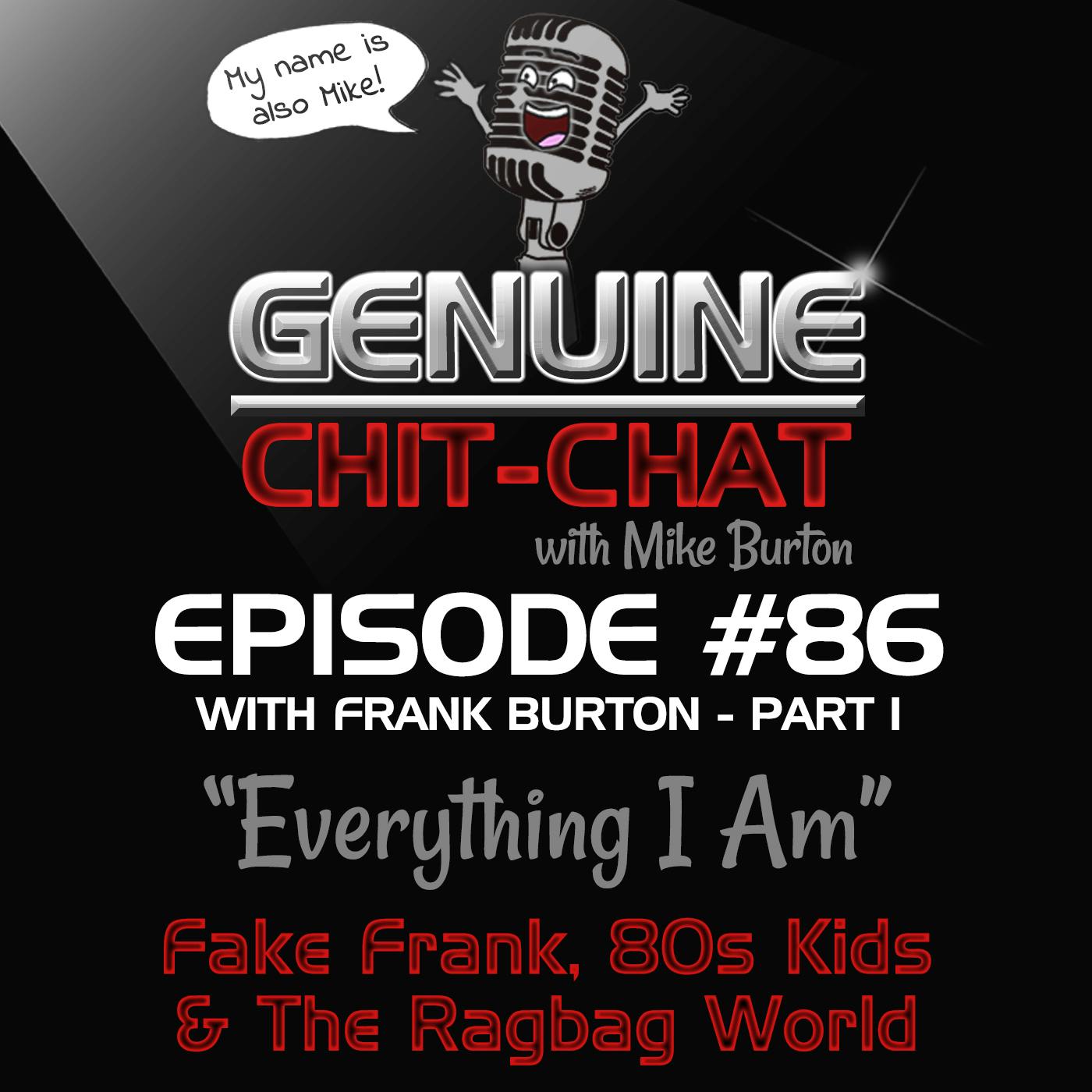 #86 Pt 1 – “Everything I Am”: Fake Frank, 80s Kids & The Ragbag World With Frank Burton