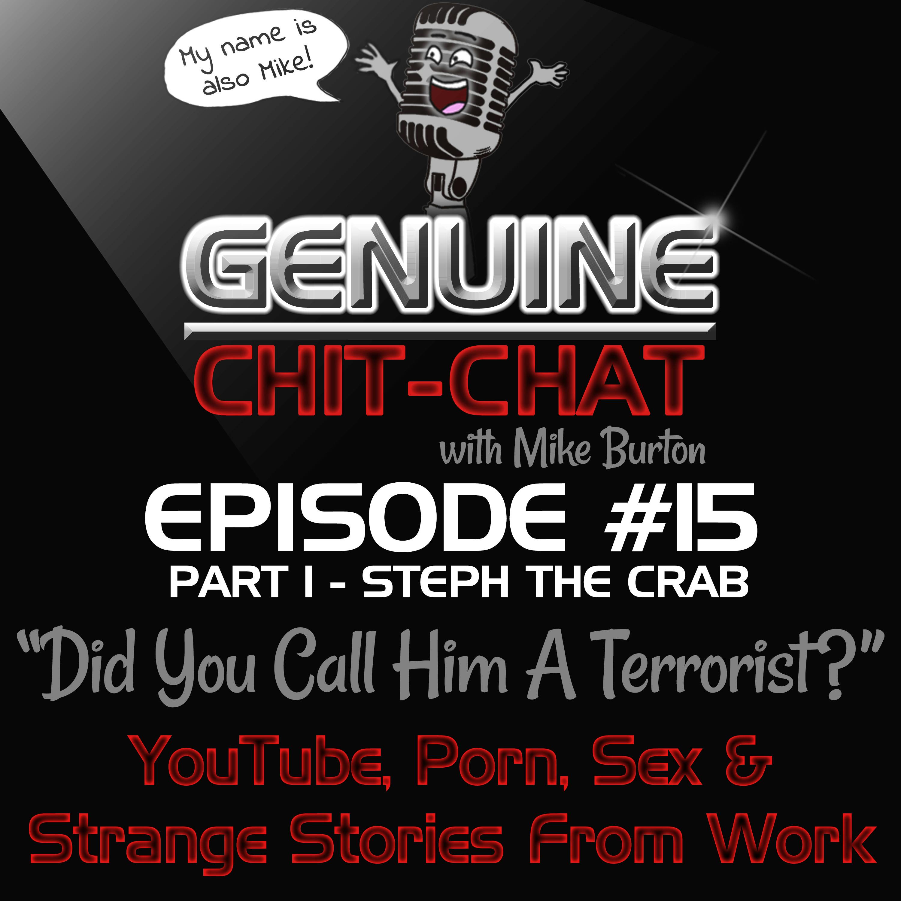 #15 Pt 1 - “Did You Call Him A Terrorist”: YouTube, Porn, Sex &amp; Strange Stories From Work With Steph The Crab