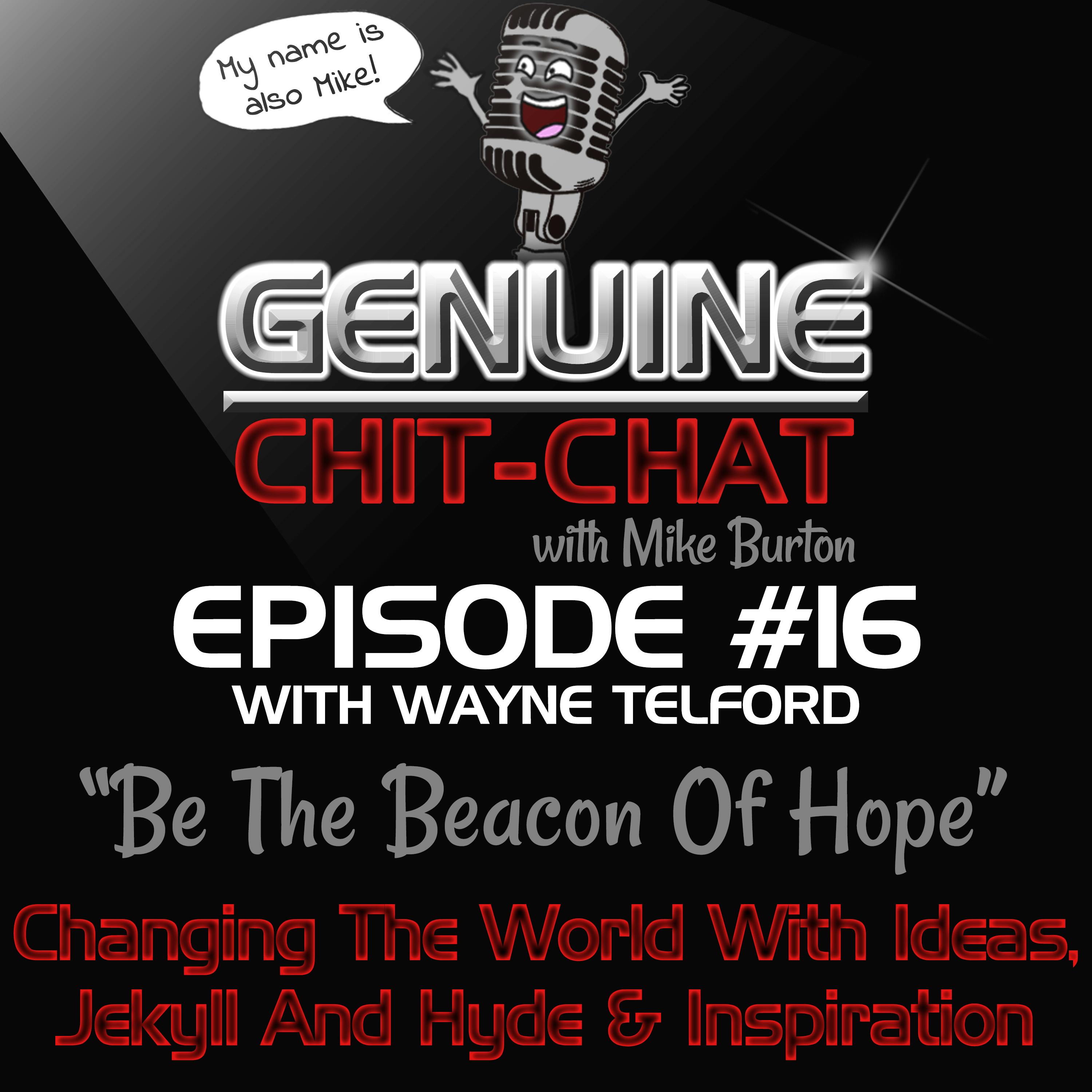 #16 - “Be The Beacon Of Hope”: Changing The World With Ideas, Jekyll And Hyde &amp; Inspiration With Wayne Telford