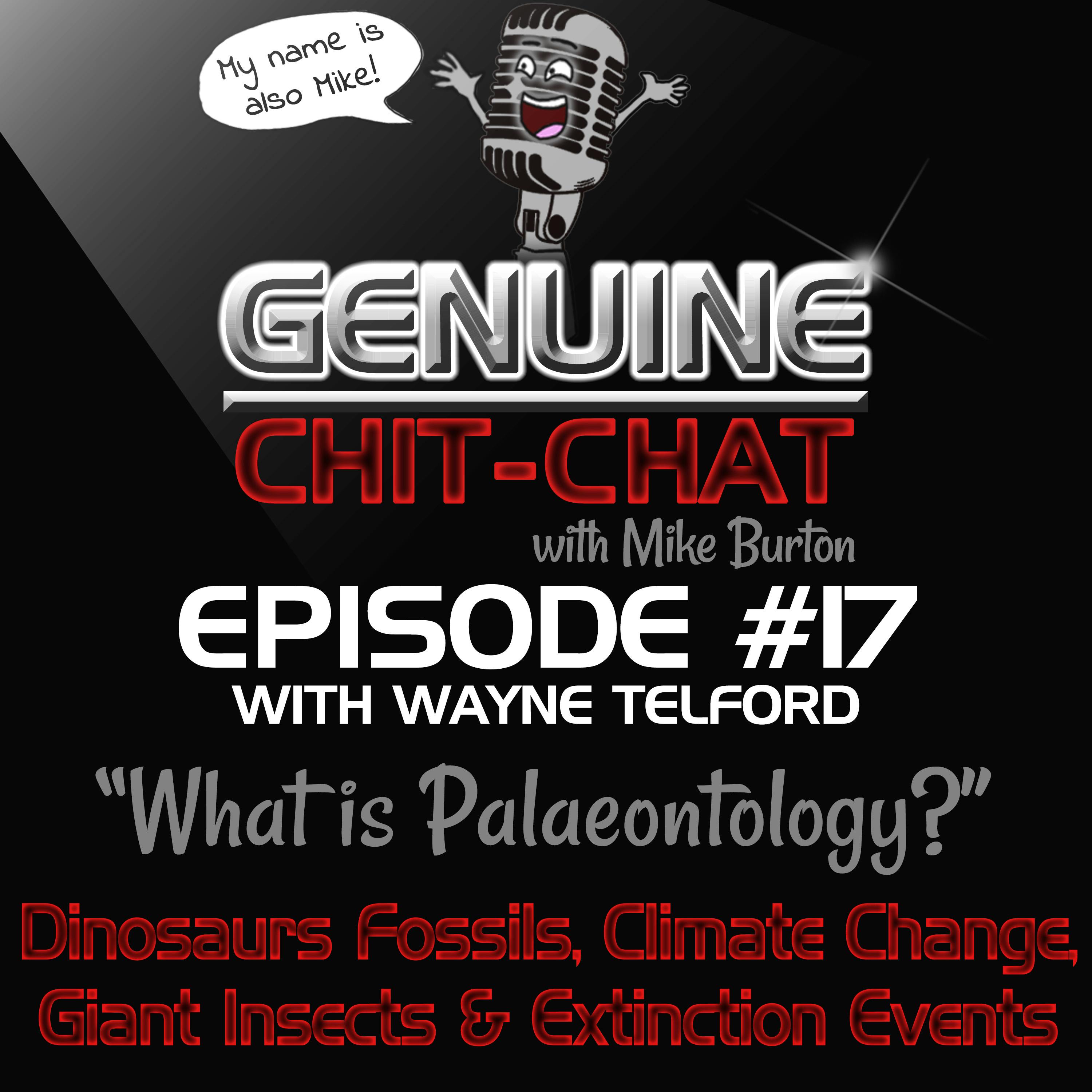 #17 - “What Is Palaeontology?”: Dinosaur Fossils, Climate Change, Giant Insects &amp; Mass Extinction Events With Wayne Telford