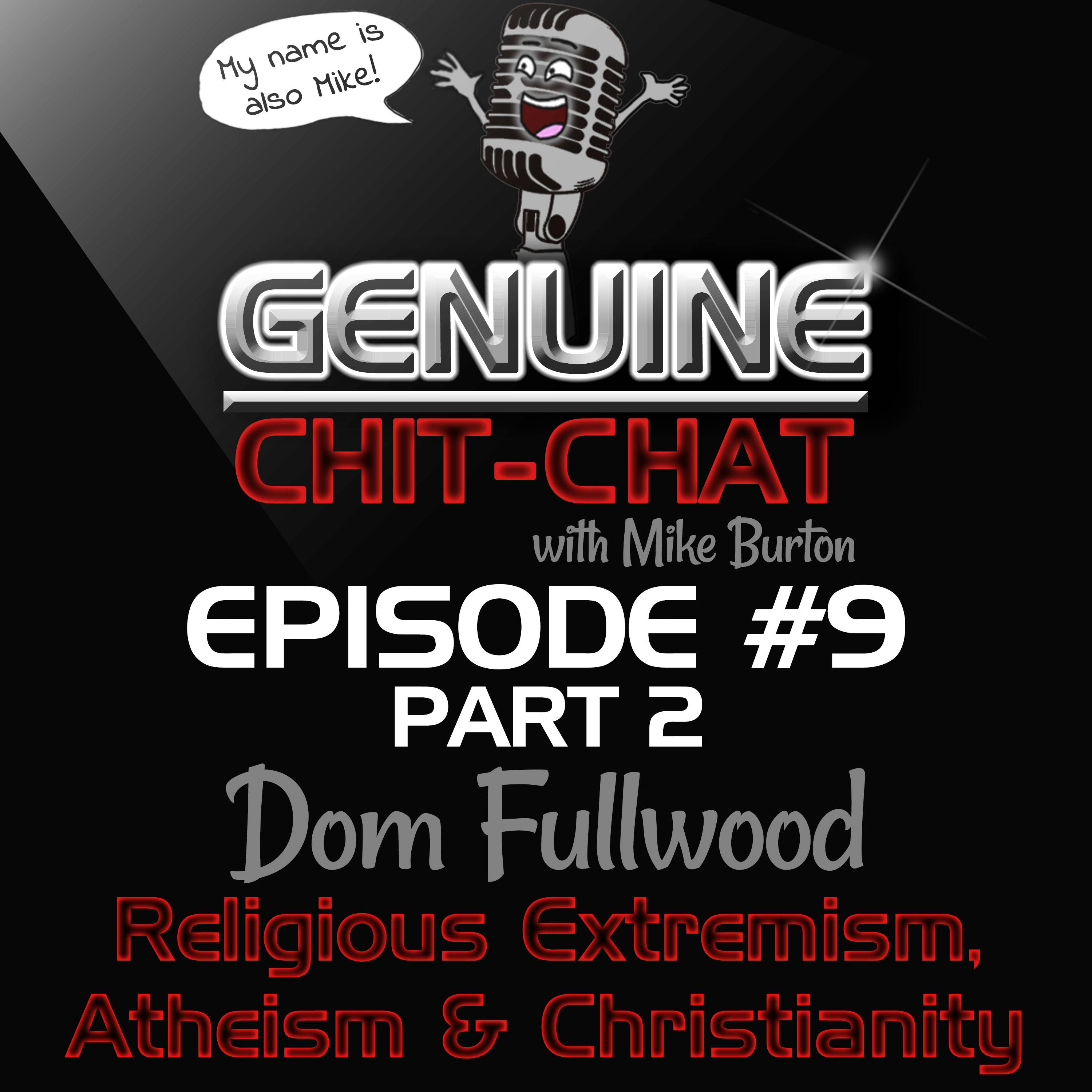 #9 Pt 2 - Religious Extremism, Atheism &amp; Christianity With Dom Fullwood