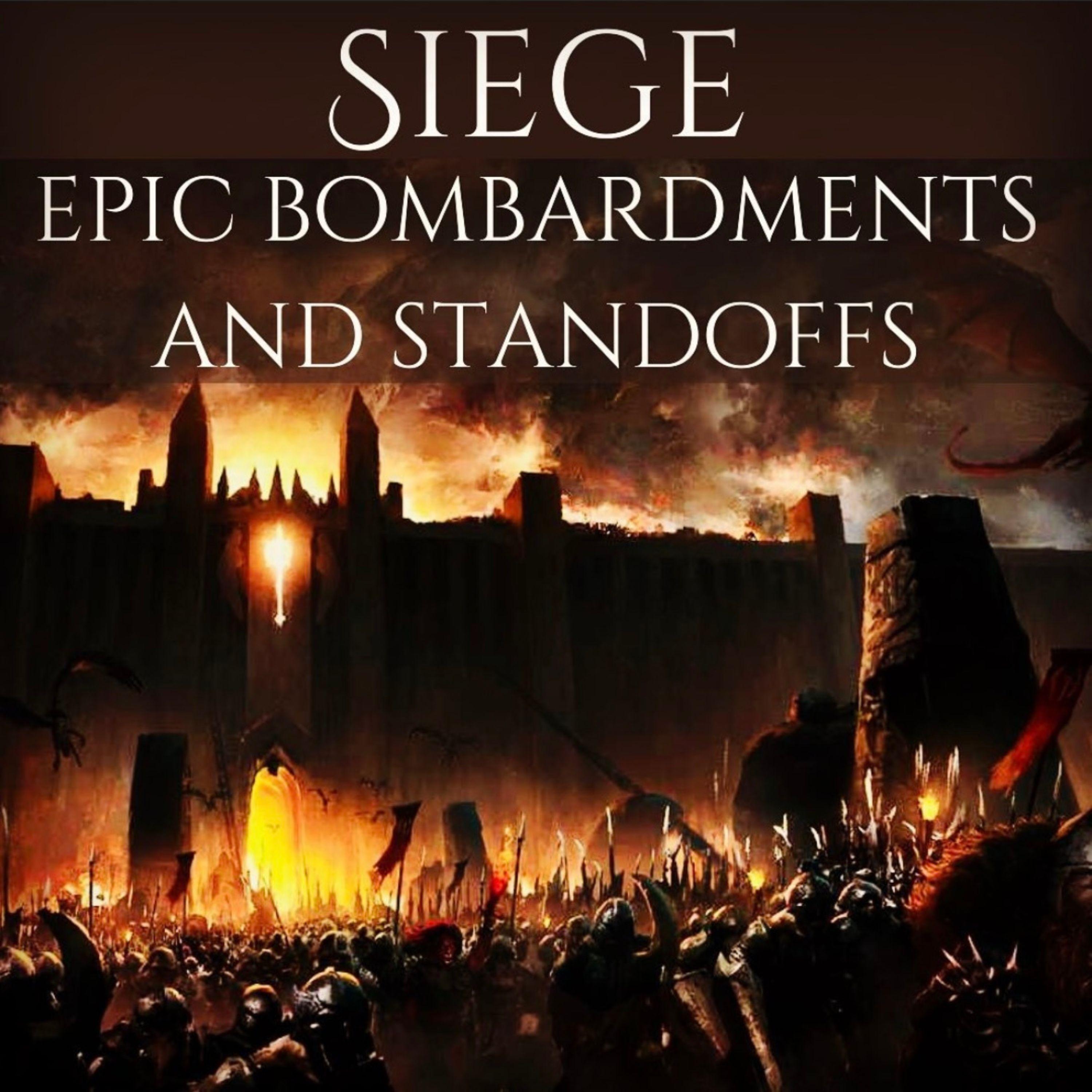 Sieges: Epic Bombardments and Standoffs