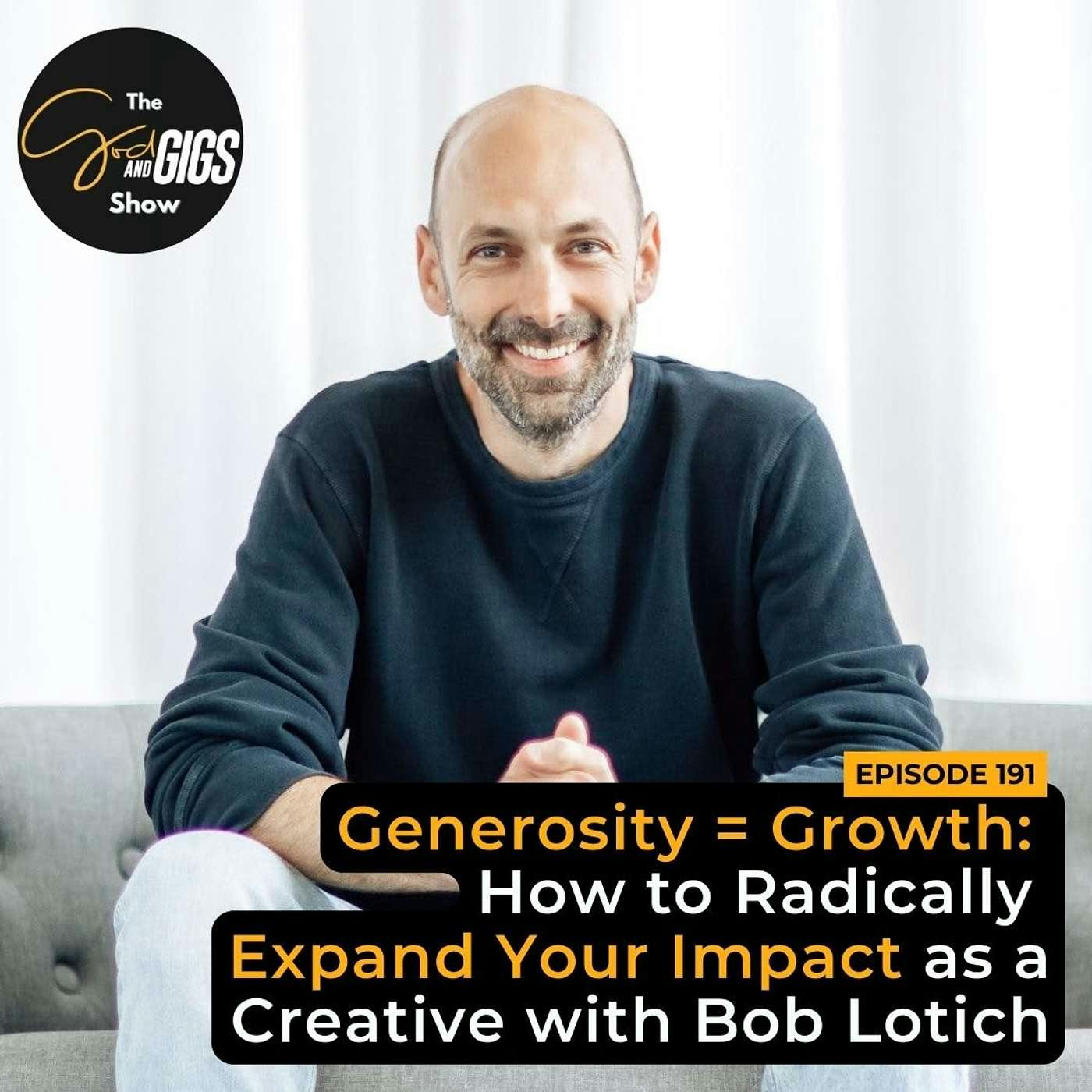 Generosity = Growth: How to Radically Expand Your Impact as a Creative with Bob Lotich, Financial Coach