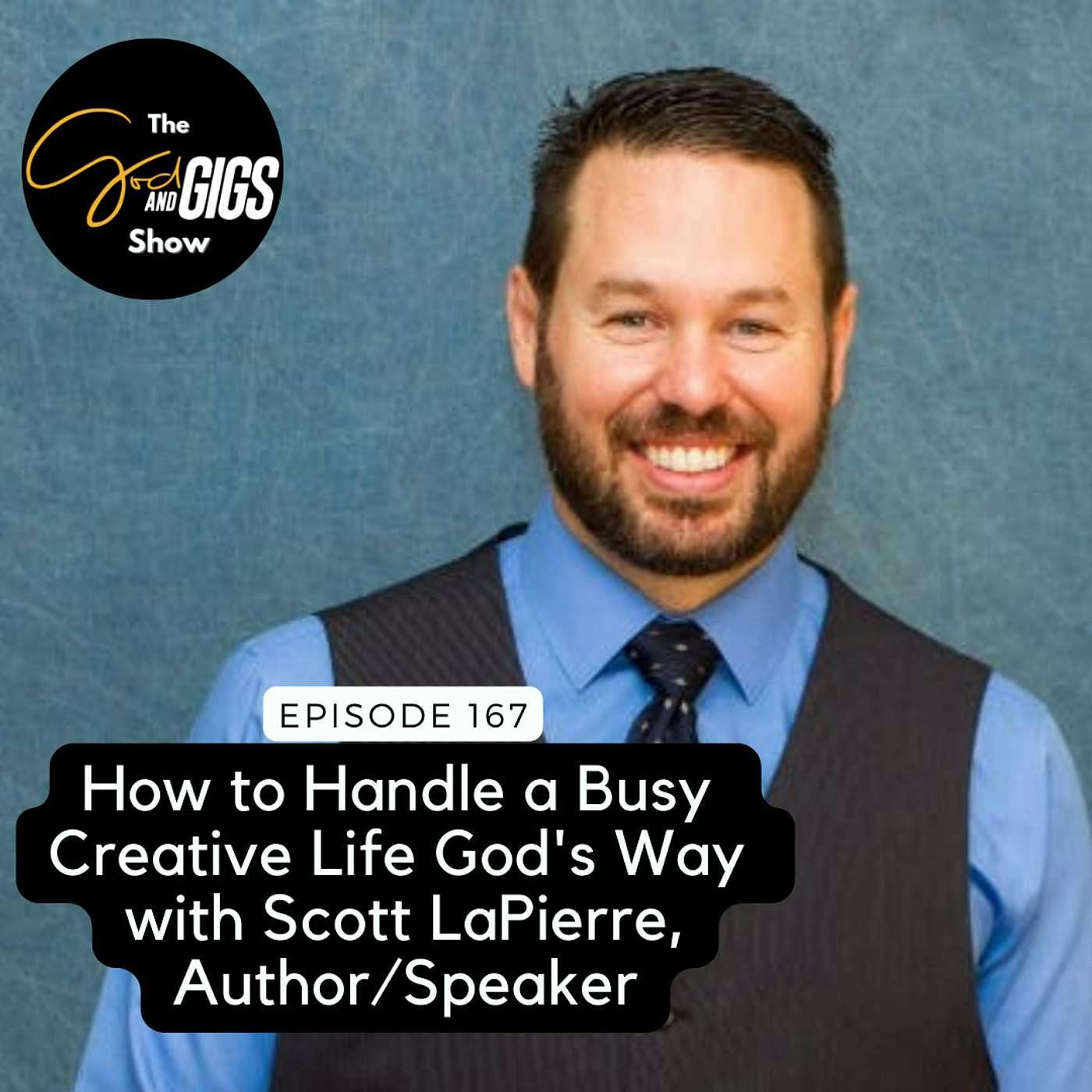 How to Handle a Busy Creative Life God's Way with Scott LaPierre, Pastor / Author / Speaker