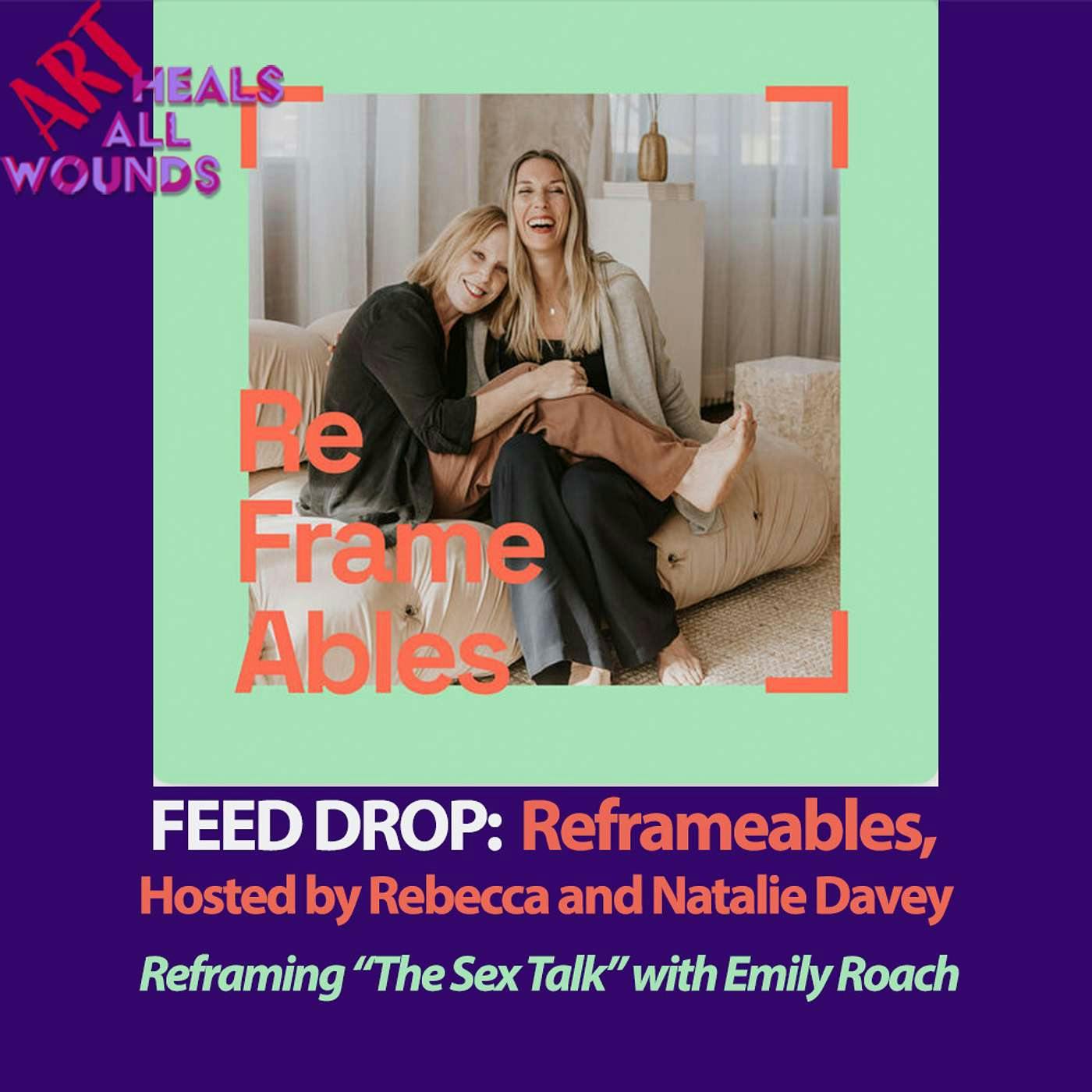 Conversations: Reframeables, Hosted by Rebecca and Natalie Davey: Reframing "The Sex Talk" with Emily Roach