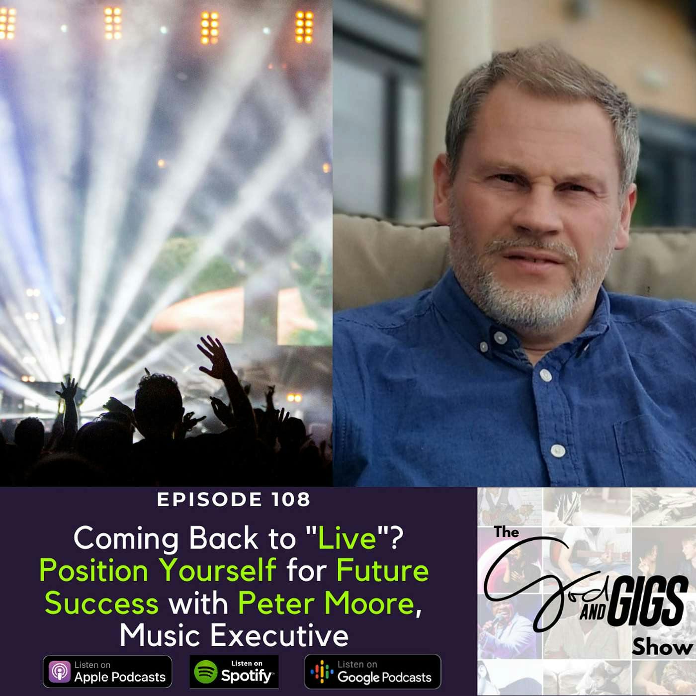 Coming Back to "Live"? Position Yourself for Future Success with Peter Moore, Music Executive