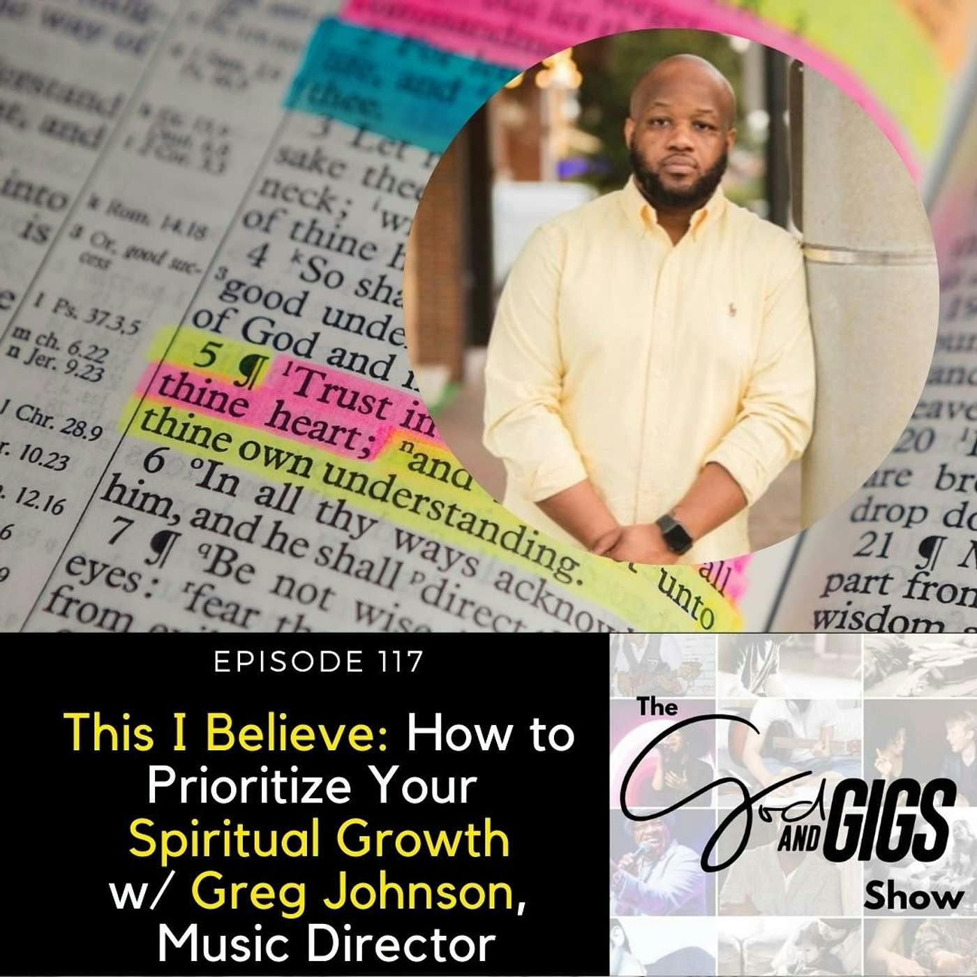 This I Believe: How to Prioritize Your Spiritual Growth w/ Greg Johnson, Music Director