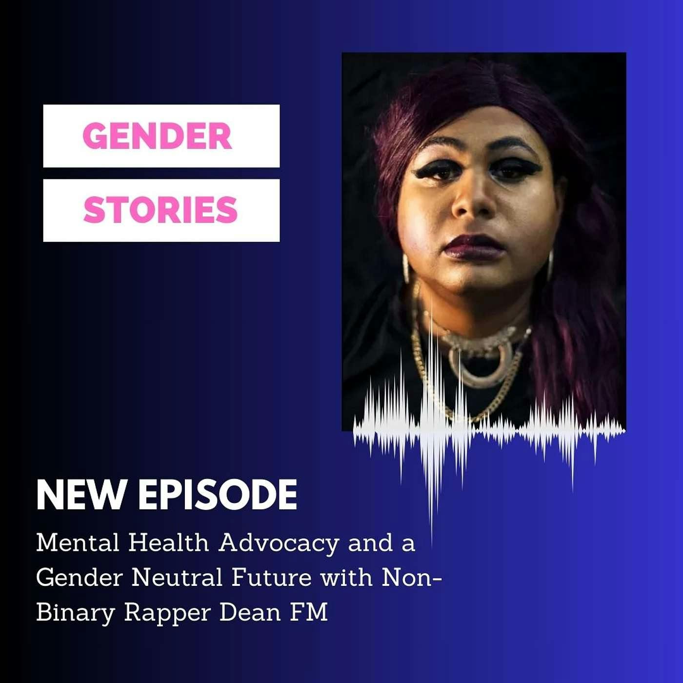 Mental Health Advocacy and a Gender Neutral Future with Non-Binary Rapper Dean FM