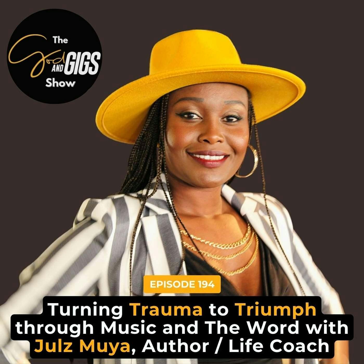 Turning Trauma to Triumph through Music and The Word with Julz Muya, Author / Life Coach