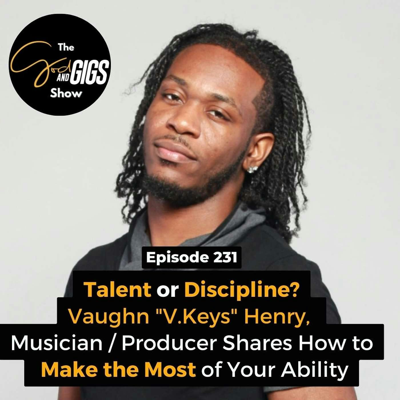 Talent or Discipline? Vaughn "V.Keys" Henry, Musician / Producer, Shares How to Make the Most of Your Ability