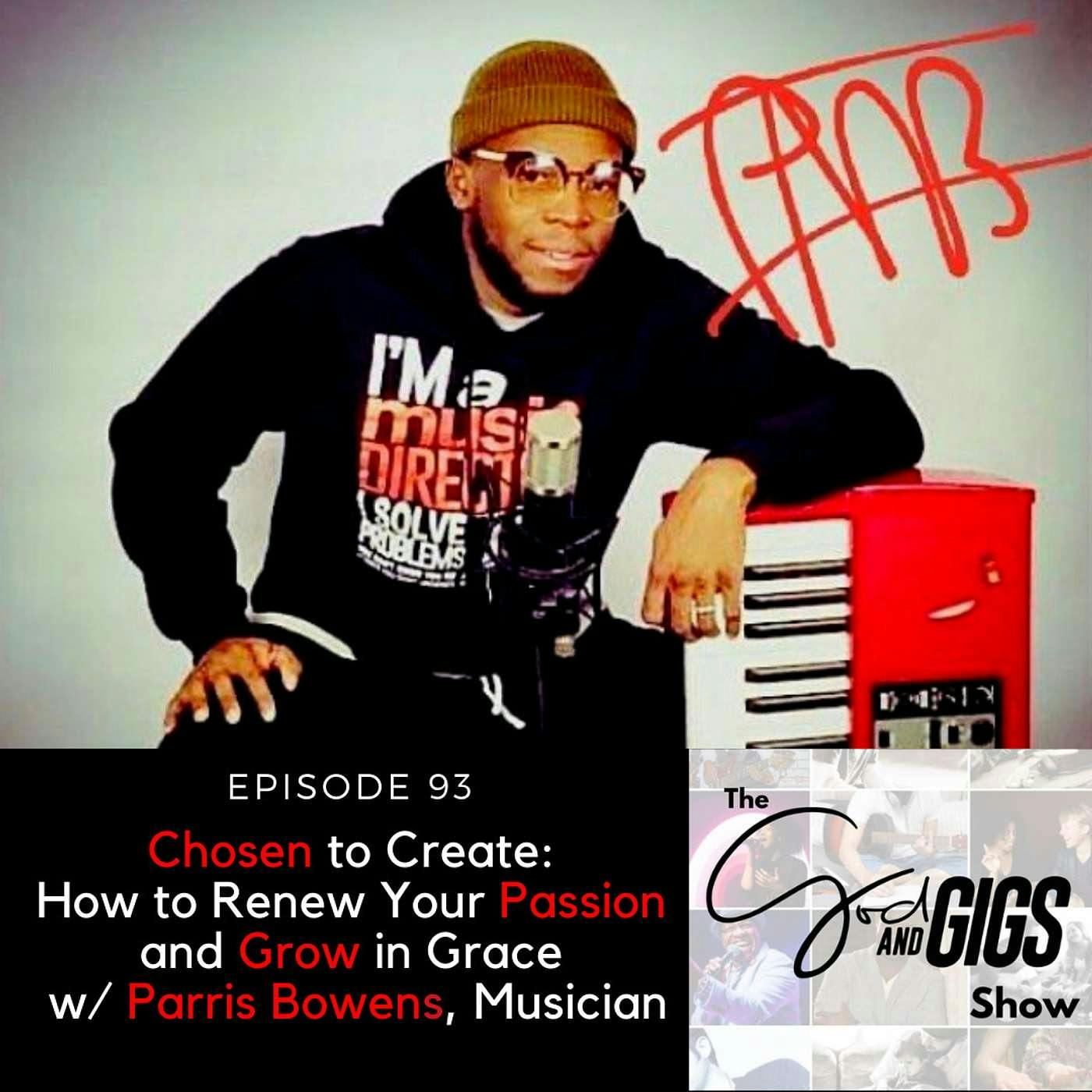 Chosen to Create: How to Renew Your Passion and Grow in Grace w/ Parris Bowens, Musician