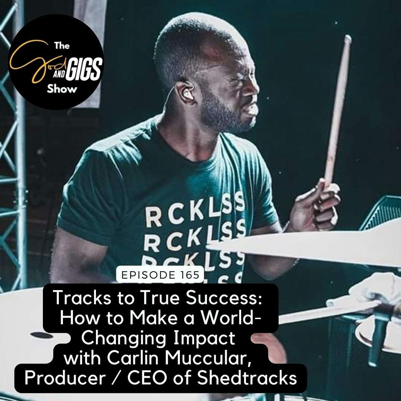 Tracks to True Success: How to Make a World-Changing Impact with Carlin Muccular, Producer / CEO of Shedtracks