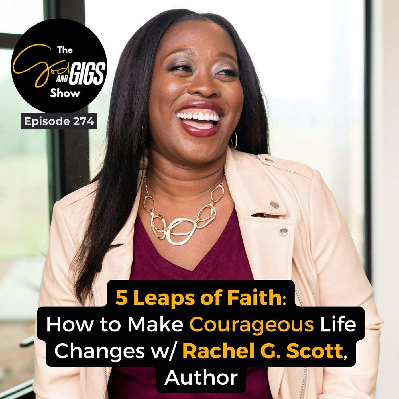 5 Leaps of Faith: How to Make Courageous Life Changes w/ Rachel G. Scott, Author