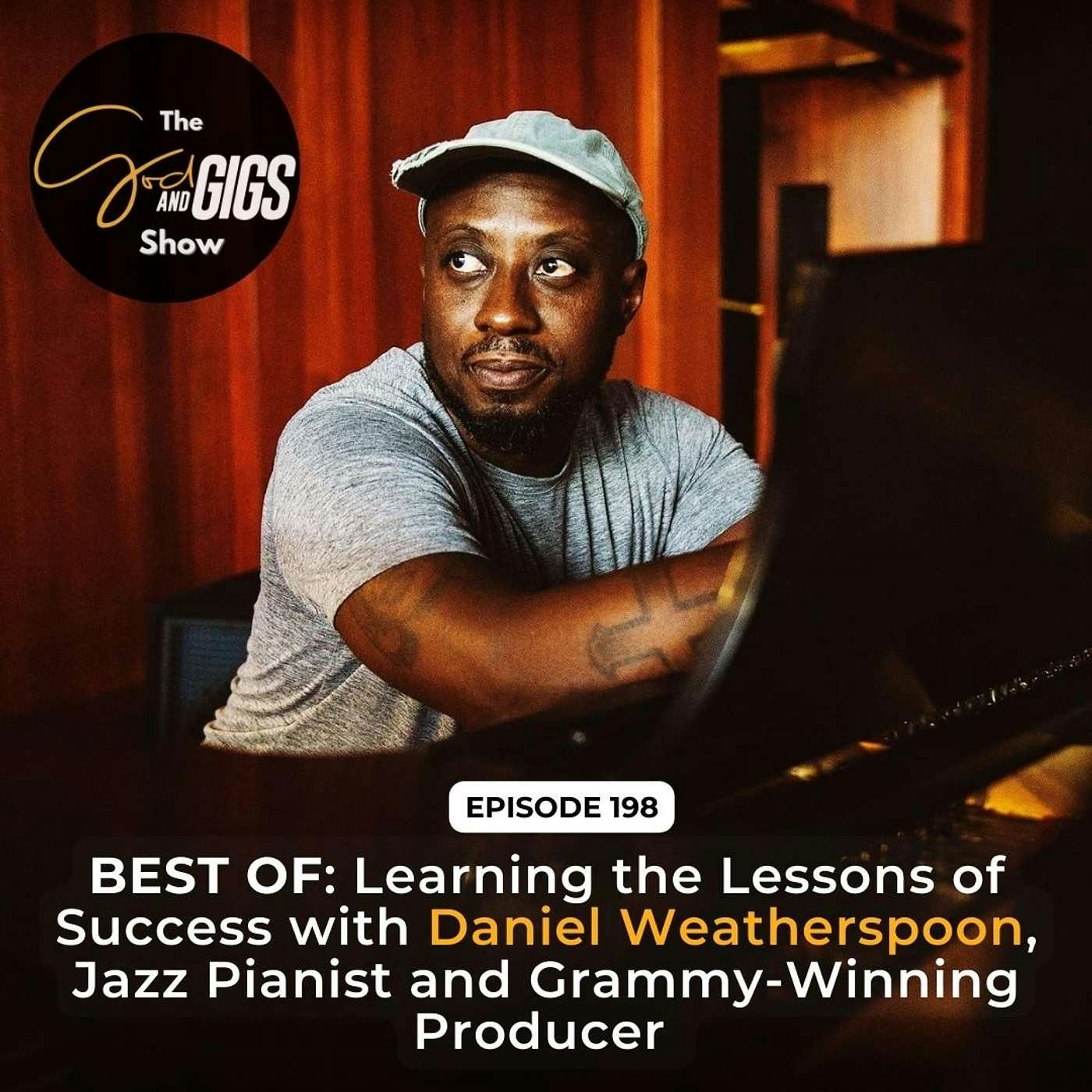 BEST OF: Learning the Lessons of Success with Daniel Weatherspoon, Jazz Pianist and Grammy-Winning Producer