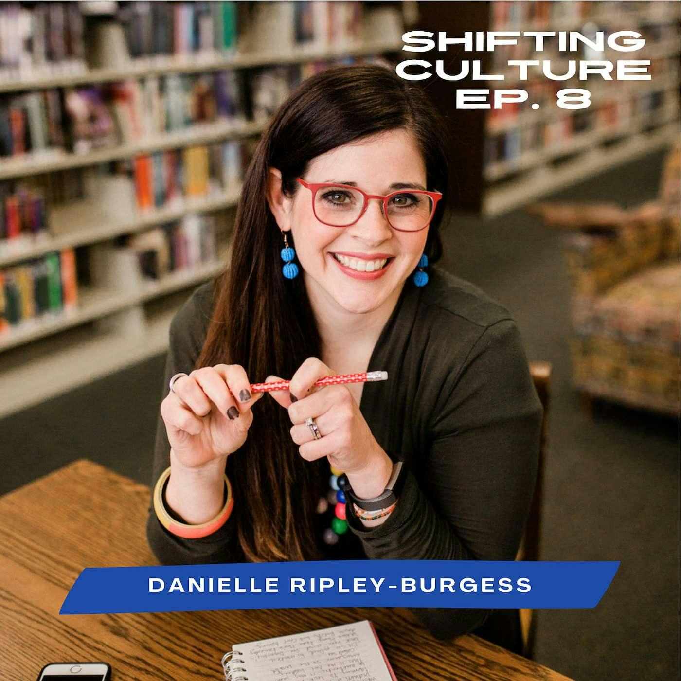 Ep. 8 Danielle Ripley-Burgess - Rooted in Identity, Rooted in Community