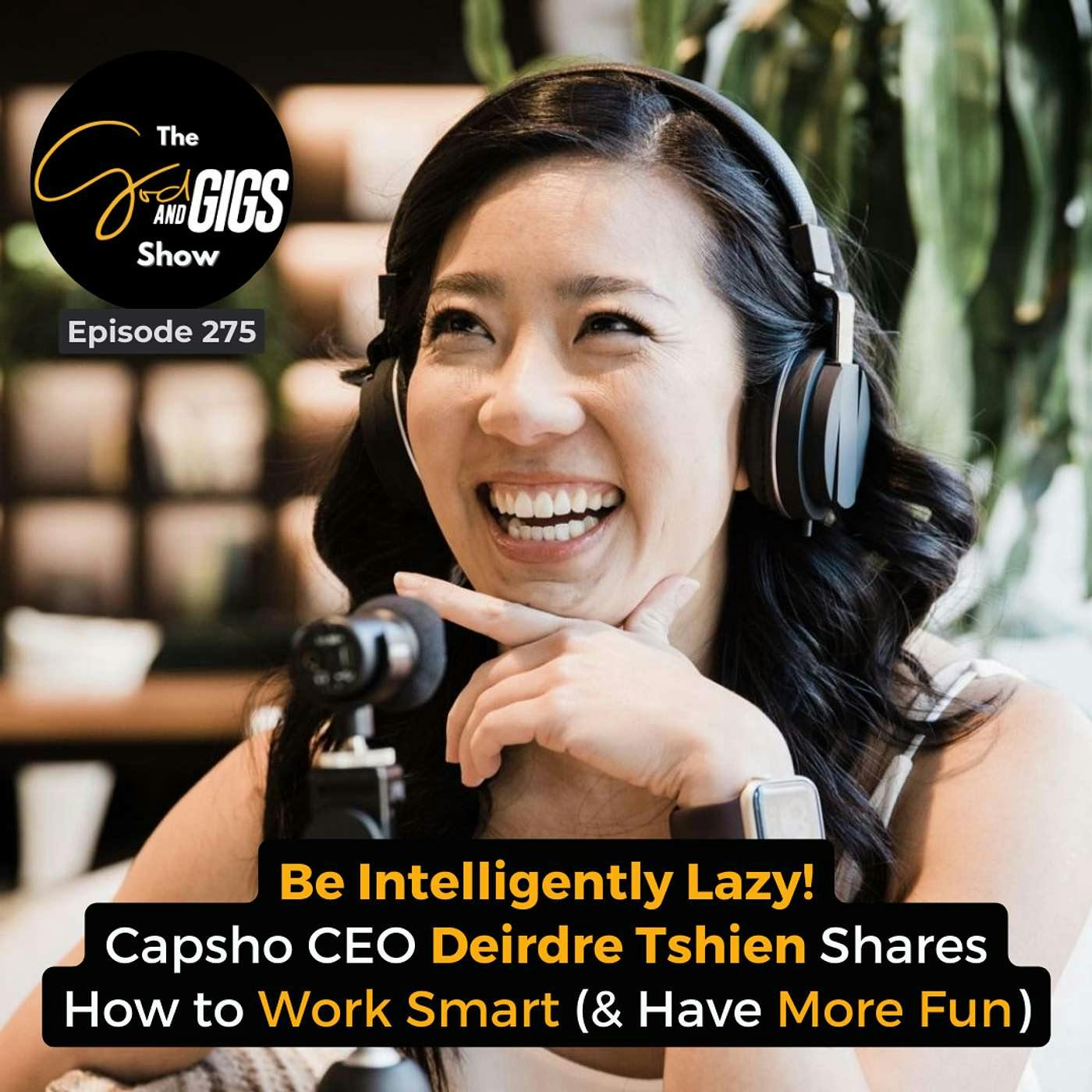 Be Intelligently Lazy! Capsho CEO Deirdre Tshien Shares How to Work Smart (& Have More Fun)