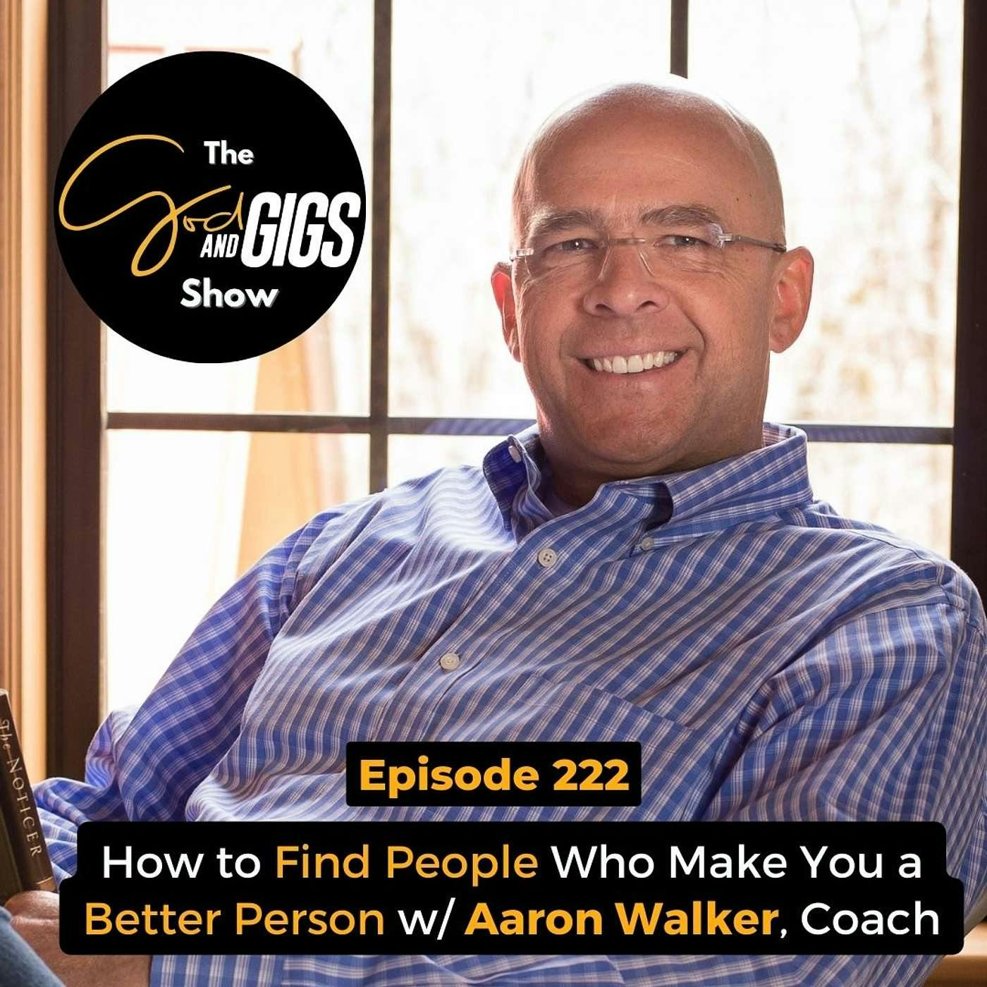 How to Find People Who Make You a Better Person w/ Aaron Walker, Coach