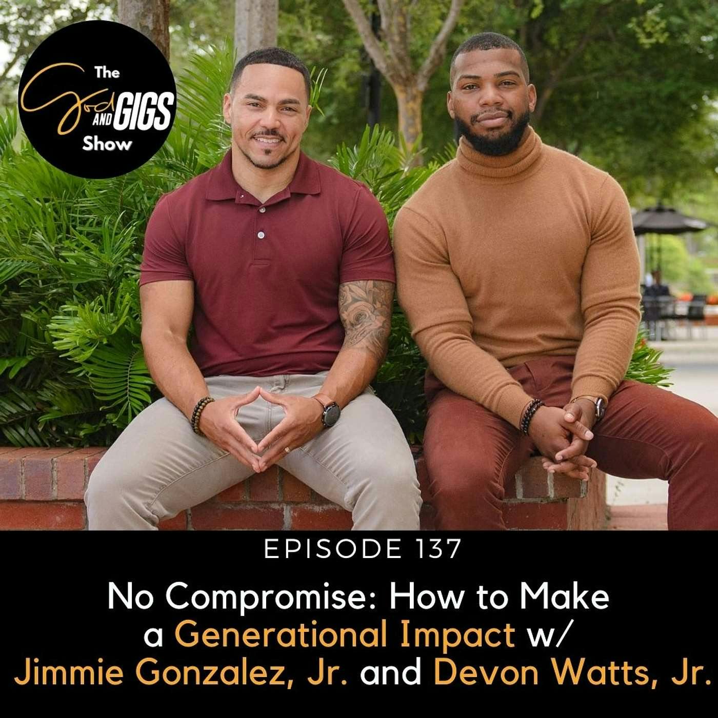 No Compromise: How to Make a Generational Impact w/ Jimmie Gonzalez, Jr. and Devon Watts, Jr.