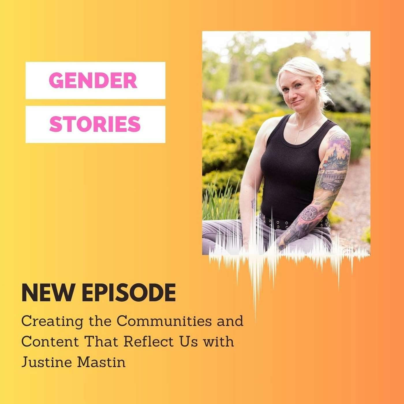 Creating the Communities and Content That Reflect Us with Justine Mastin