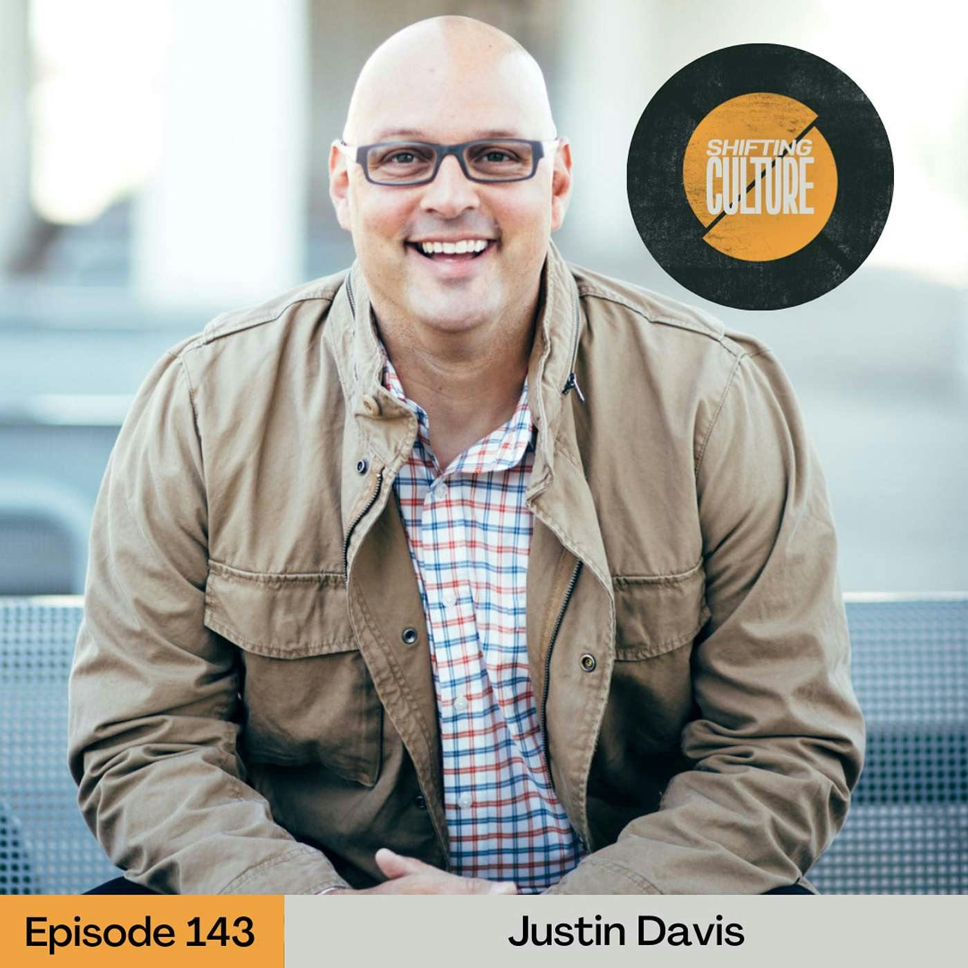 Ep. 143 Justin Davis - A Real and Vulnerable Life That Leads to Transformation