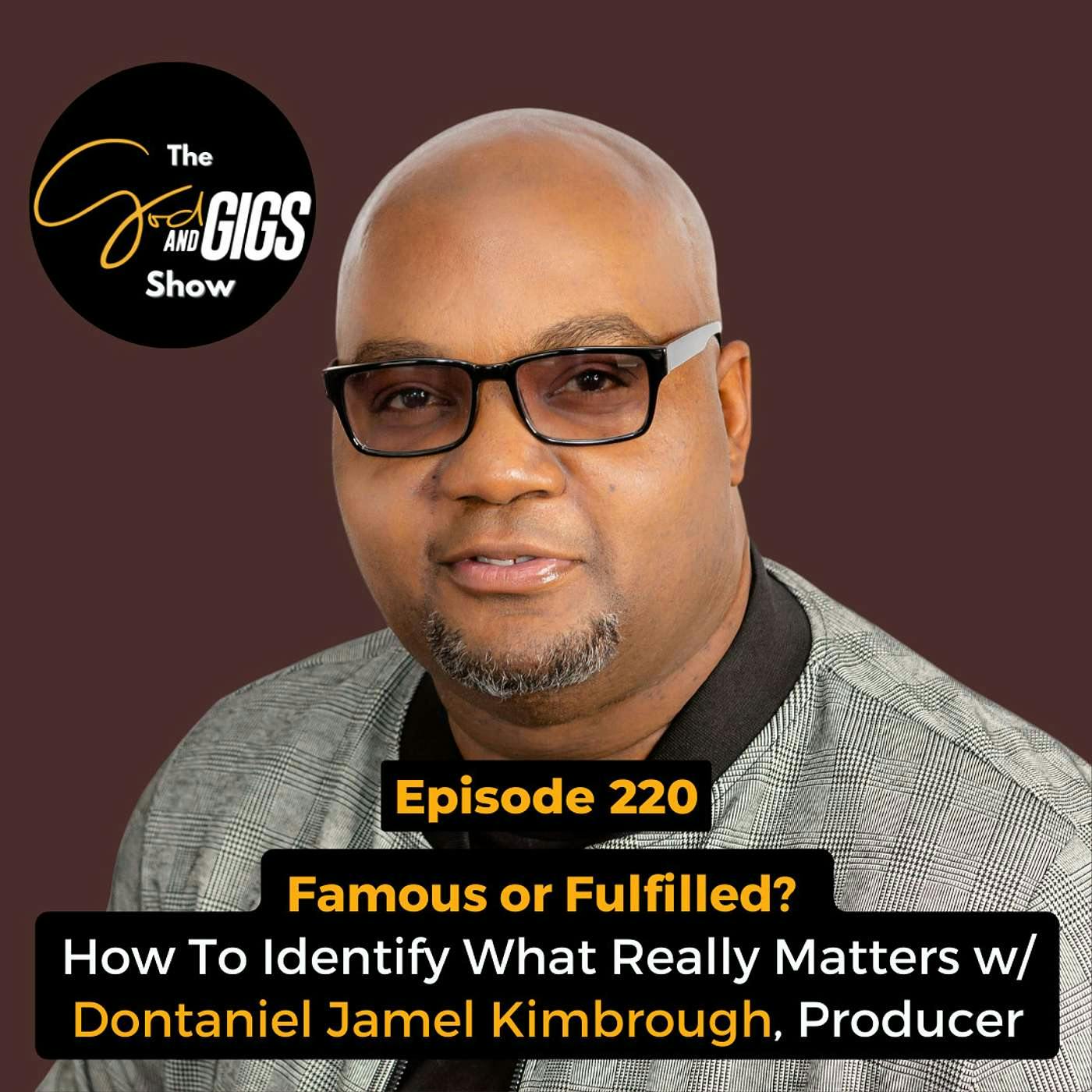 Famous or Fulfilled? How To Identify What Really Matters w/ Dontaniel Jamel Kimbrough, Producer