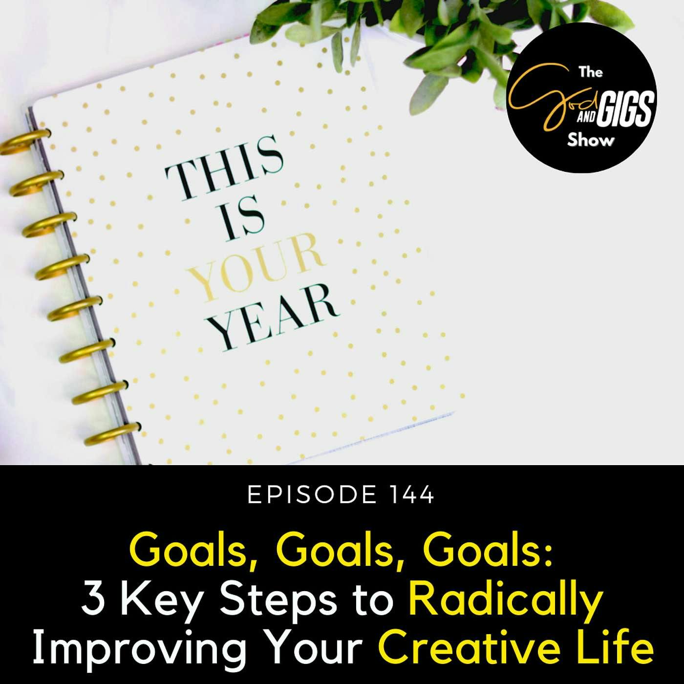 Goals, Goals, Goals: 3 Key Steps to Radically Improving Your Creative Life