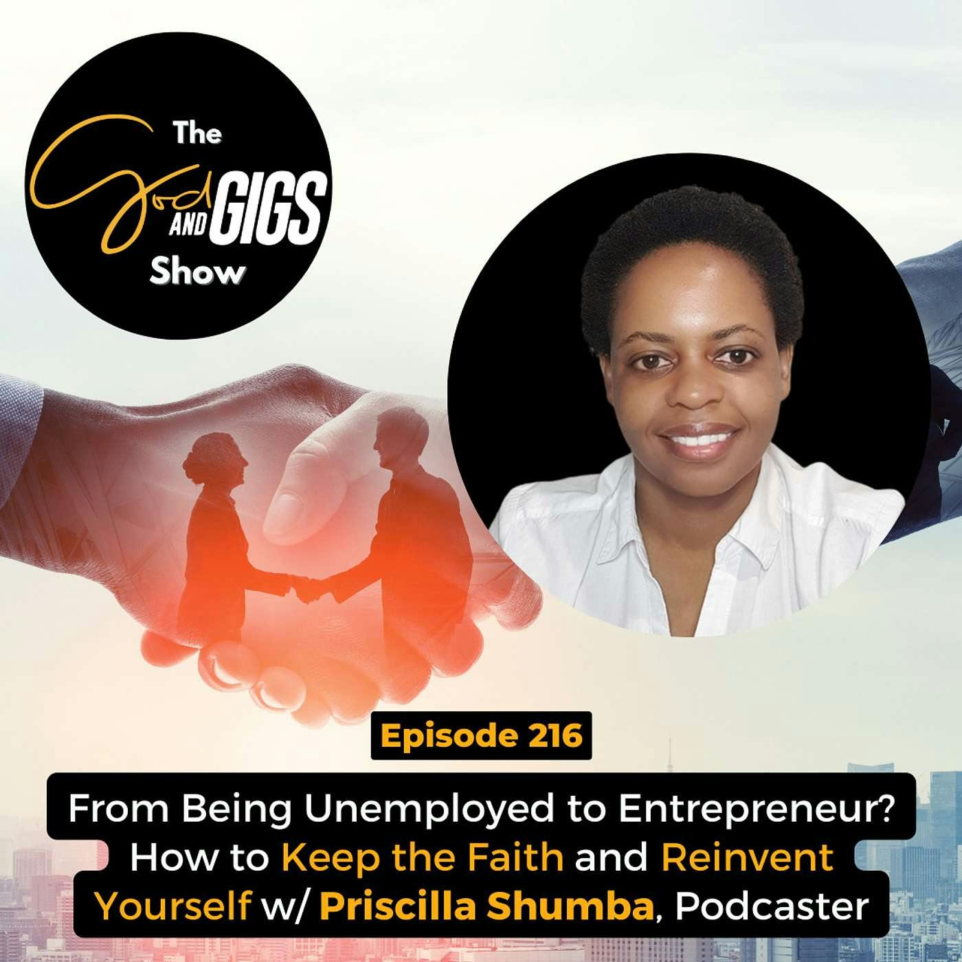 From Being Unemployed to Entrepreneur? How to Keep the Faith and Reinvent Yourself w/ Priscilla Shumba, Podcaster