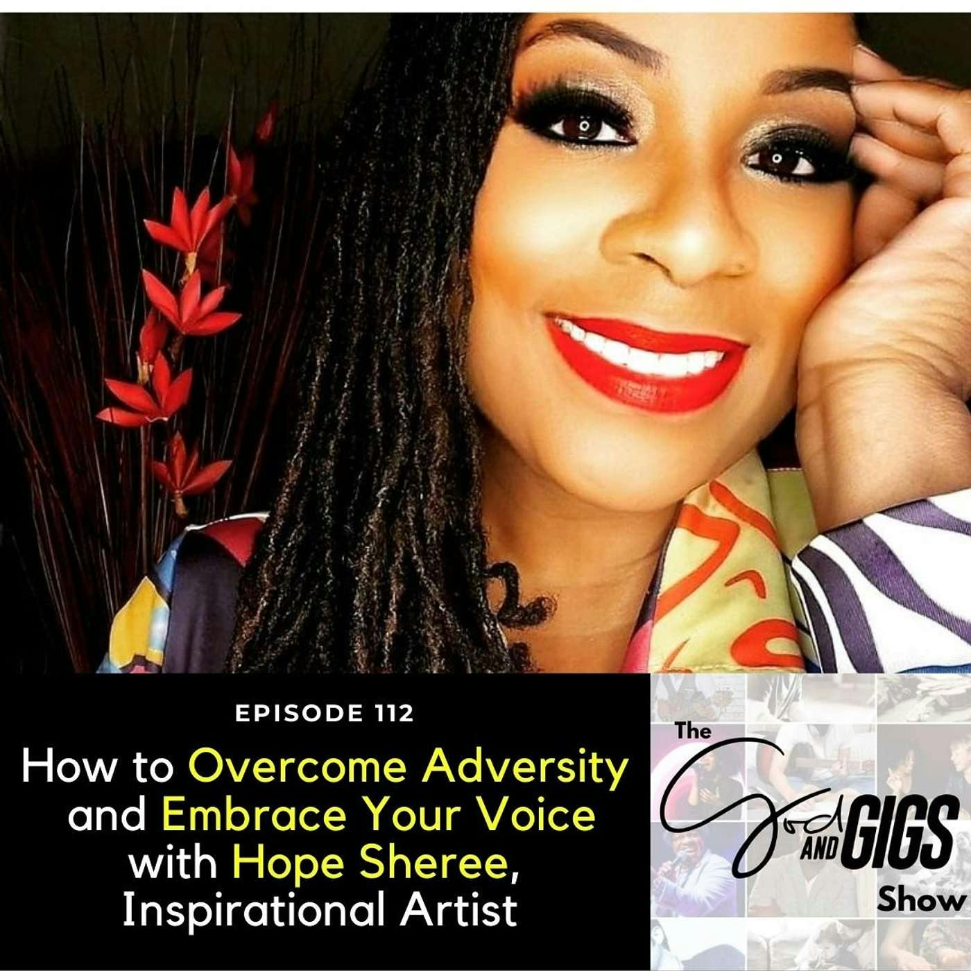 How to Overcome Adversity and Embrace Your Voice w/ Hope Sheree, Inspirational Artist