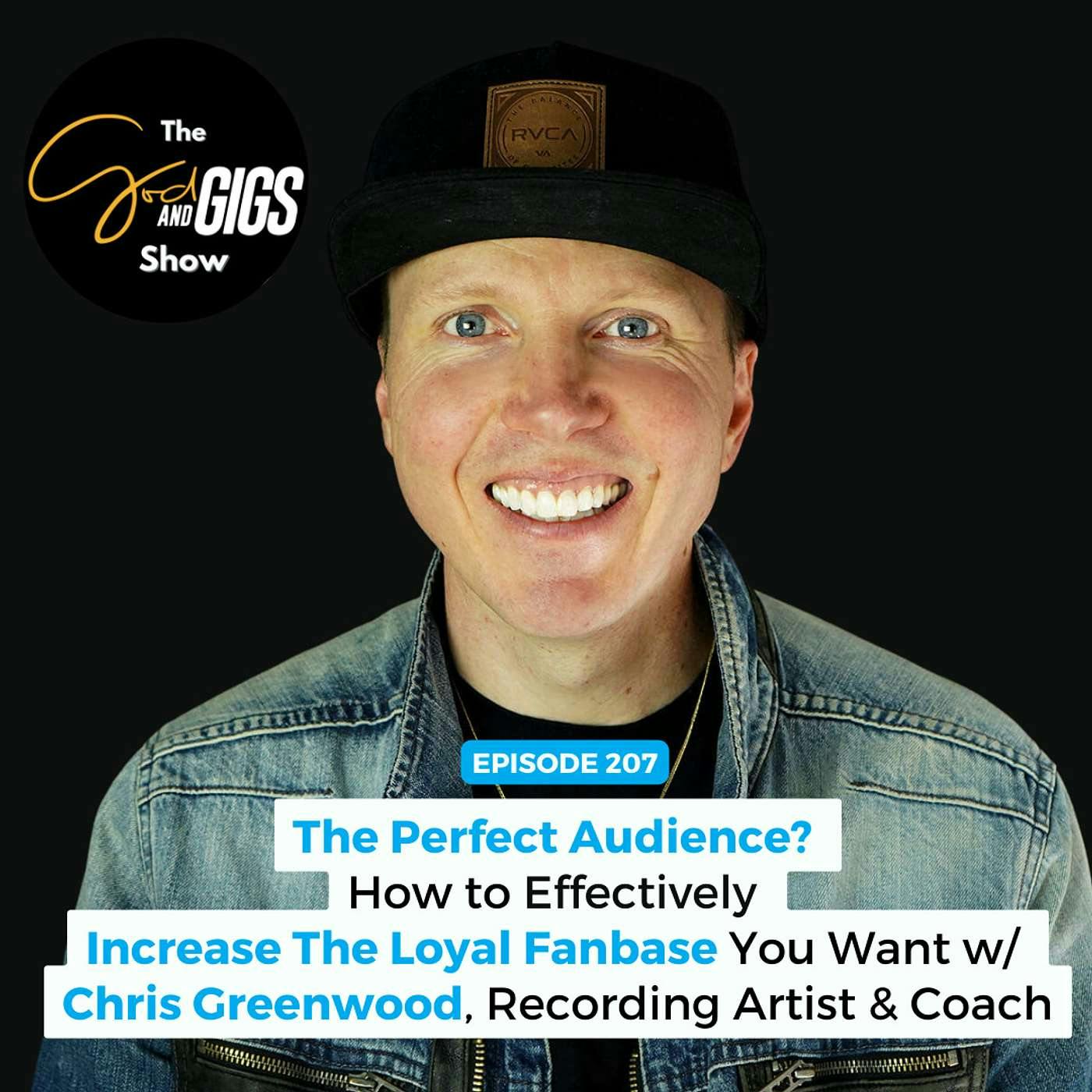 The Perfect Audience? How to Effectively Increase The Loyal Fanbase You Want w/ Chris Greenwood, Recording Artist & Coach