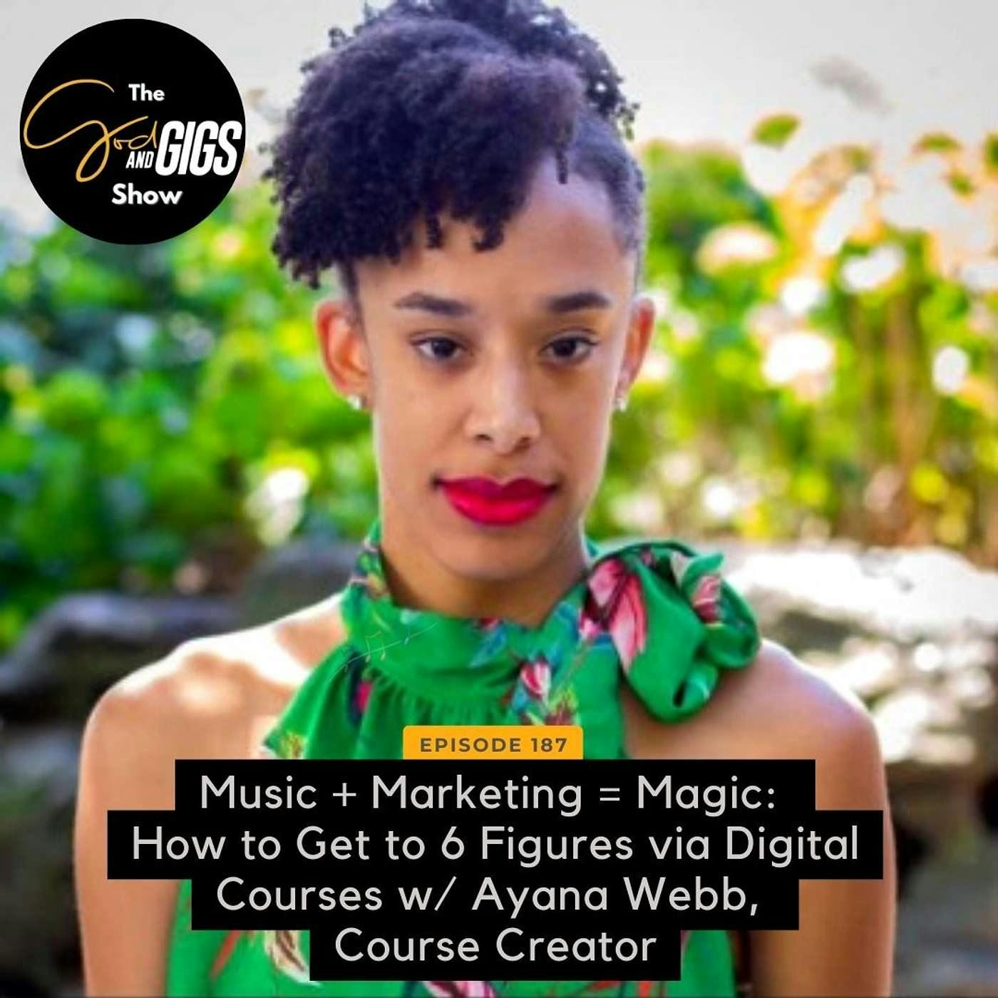 Music + Marketing = Magic: How to Get to 6 Figures via Digital Courses w/ Ayana Webb, Course Creator