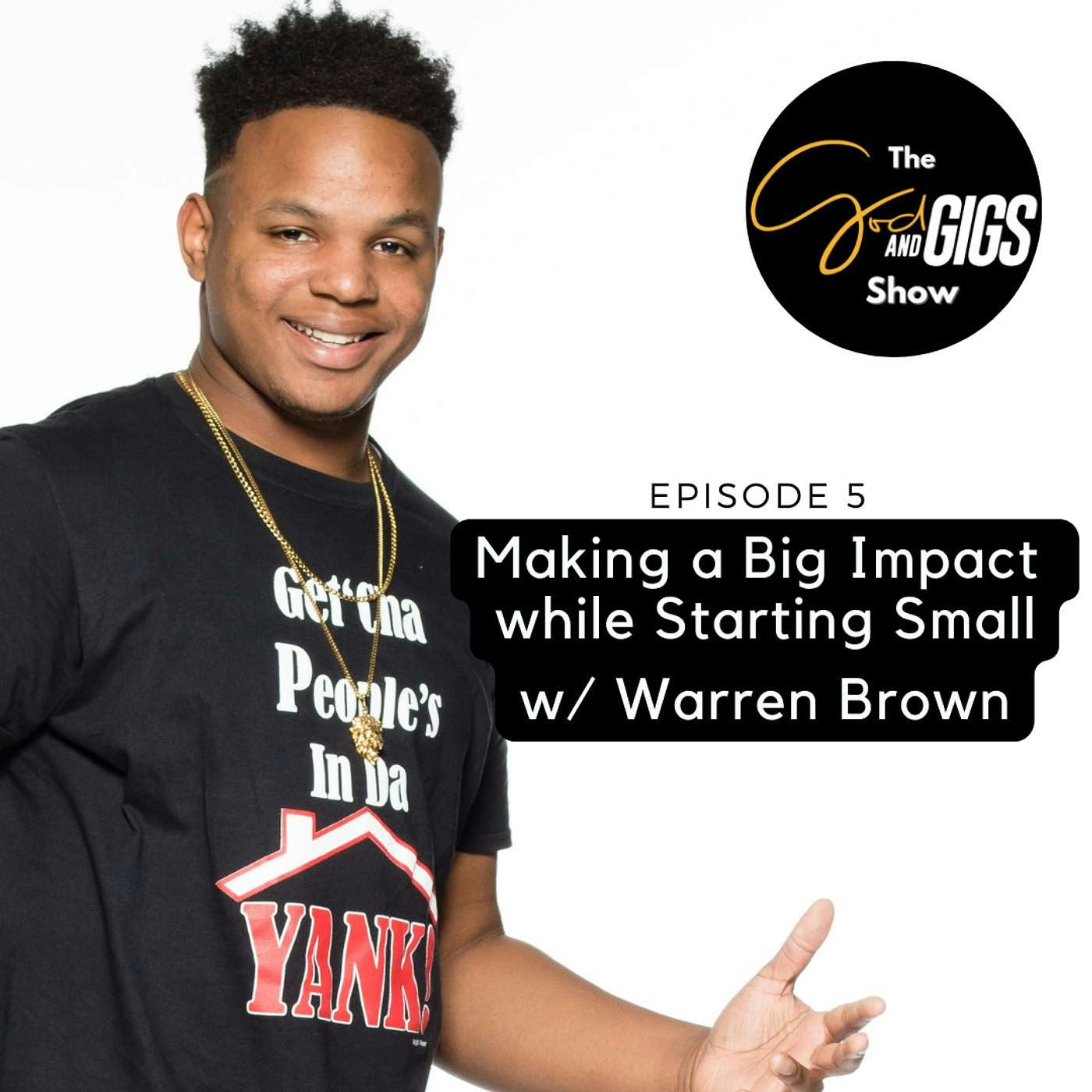 Making a Big Impact while Starting Small with Warren Brown, Musician / Gospel Personality