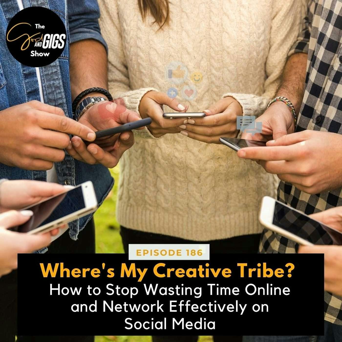 Where's My Creative Tribe? How to Stop Wasting Time Online and Network Effectively on Social Media