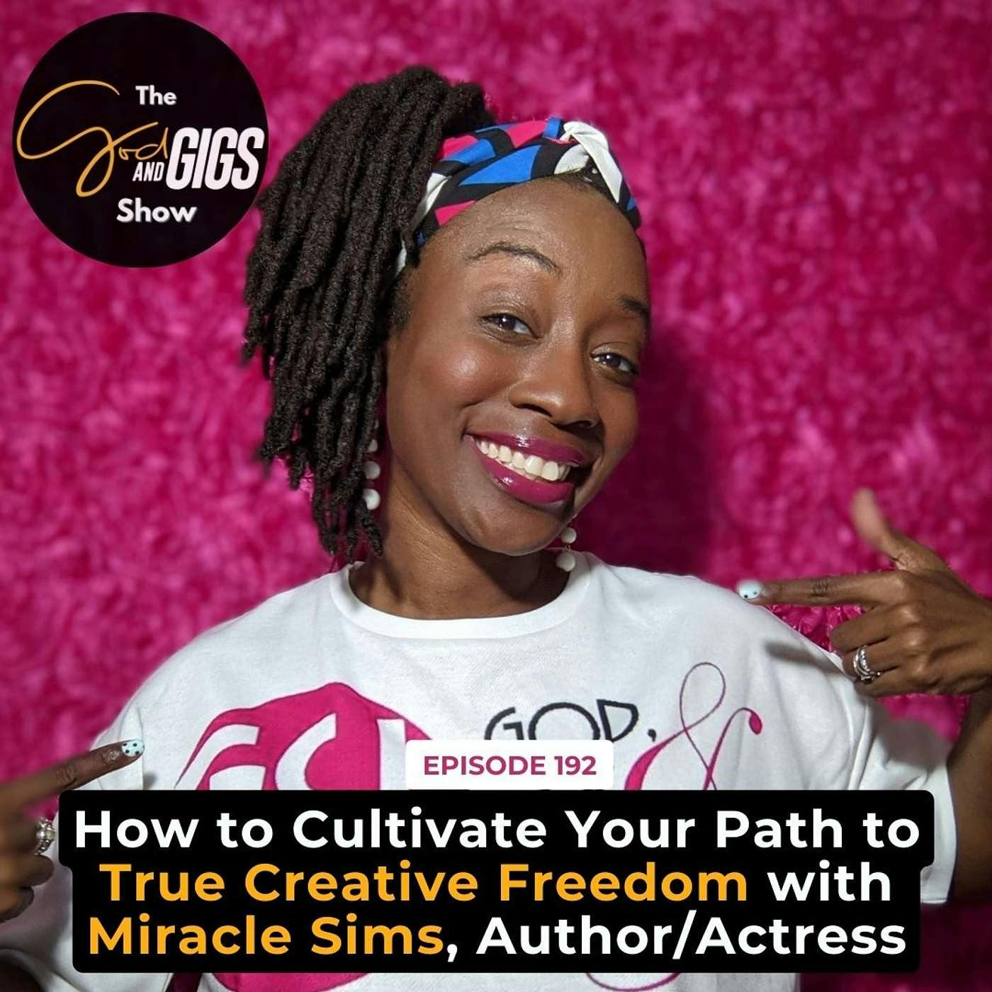 How to Cultivate Your Path to True Creative Freedom with Miracle Sims, Author / Actress