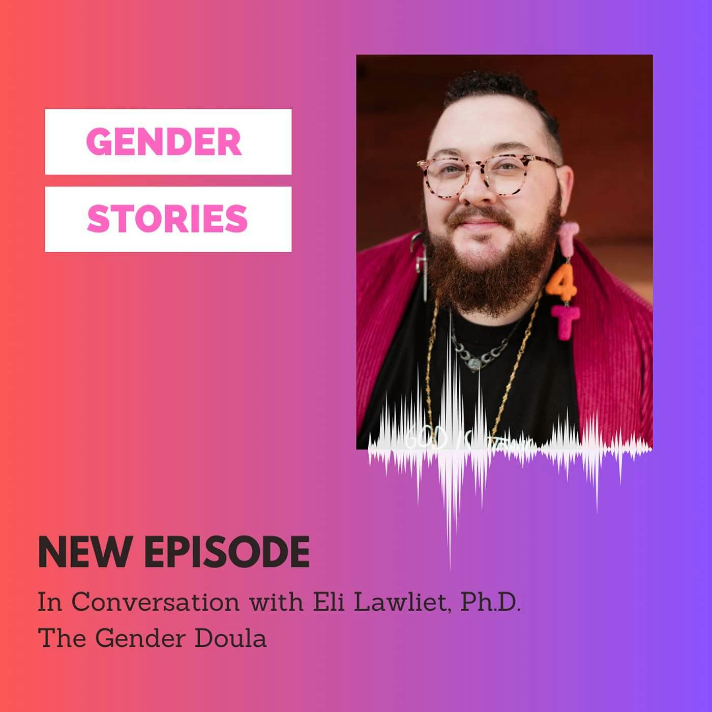 In Conversation with Eli Lawliet, Ph.D. The Gender Doula