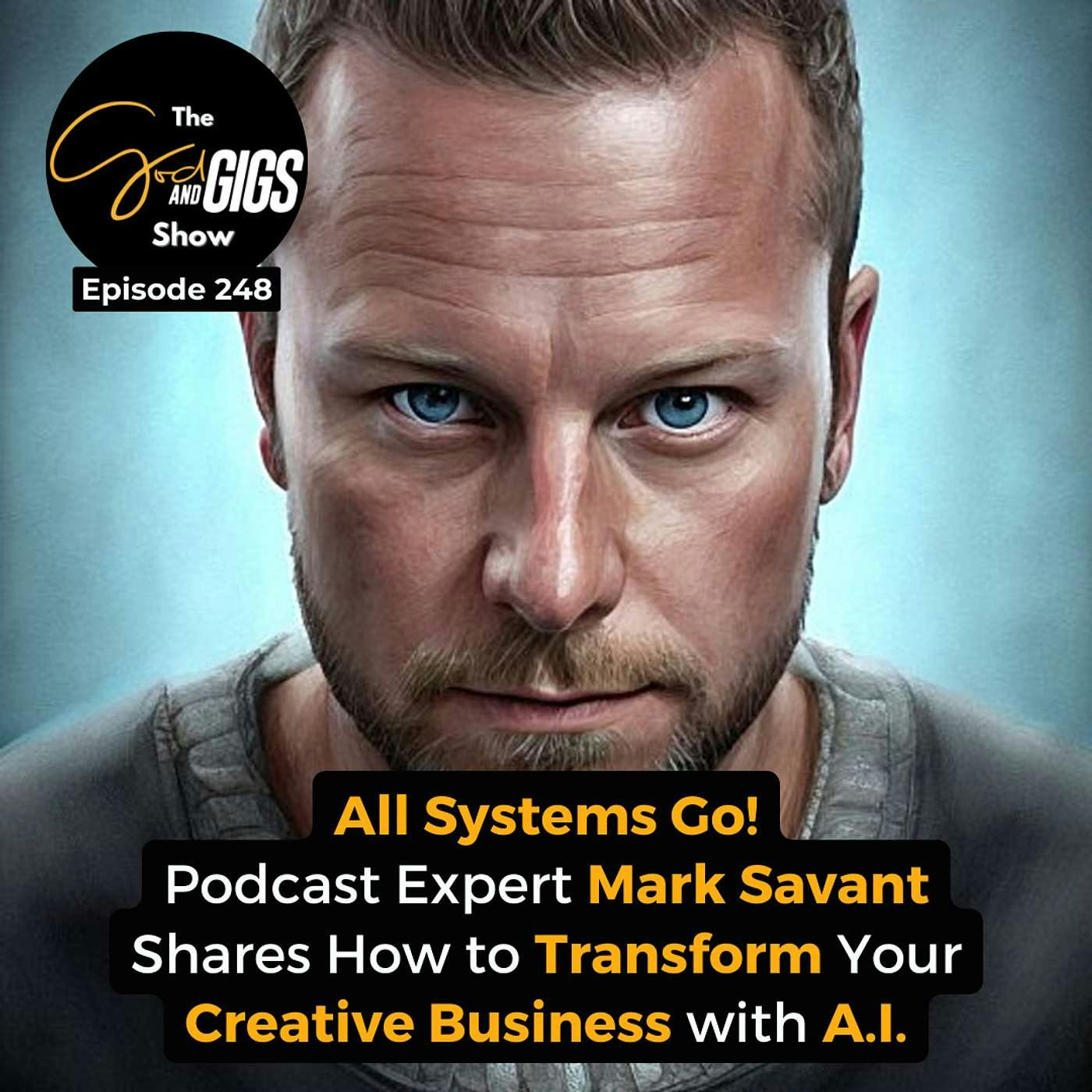 All Systems Go! Podcast Expert Mark Savant Shares How to Transform Your Creative Business with A.I.