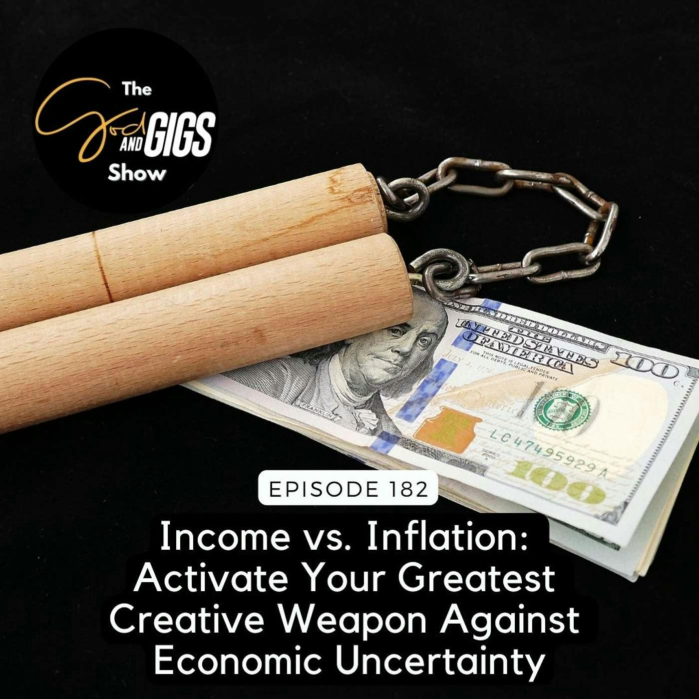 Income vs. Inflation: Activate Your Greatest Creative Weapon Against Economic Uncertainty