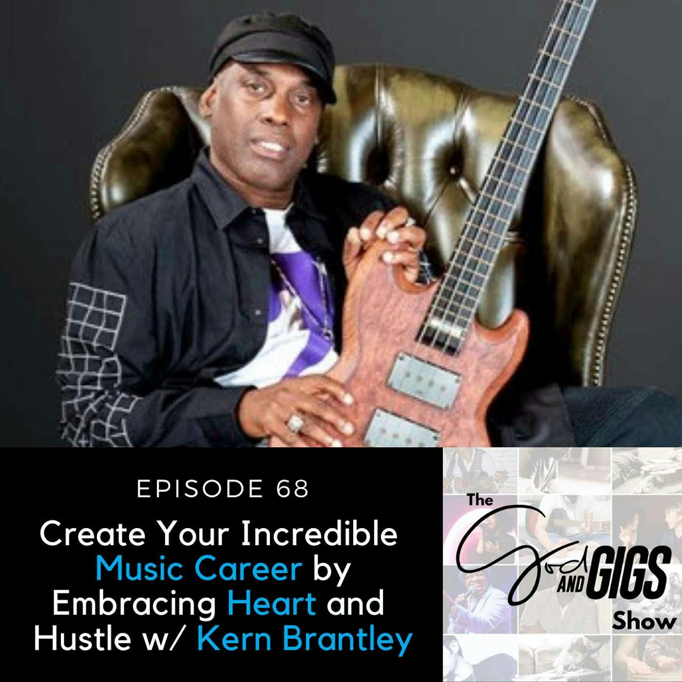 Create Your Incredible Music Career by Embracing Heart and Hustle w/ Kern Brantley