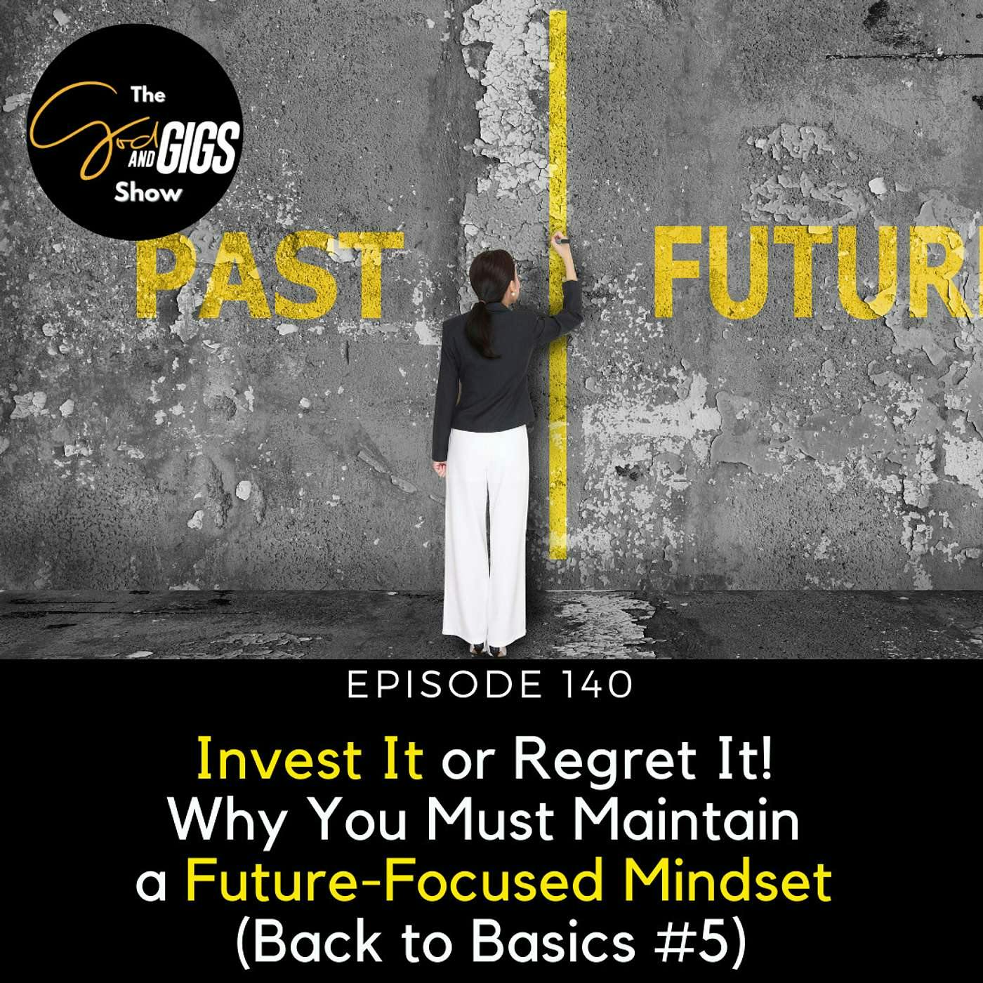 Invest It or Regret It! Why You Must Maintain a Future-Focused Mindset (Back to Basics #5)