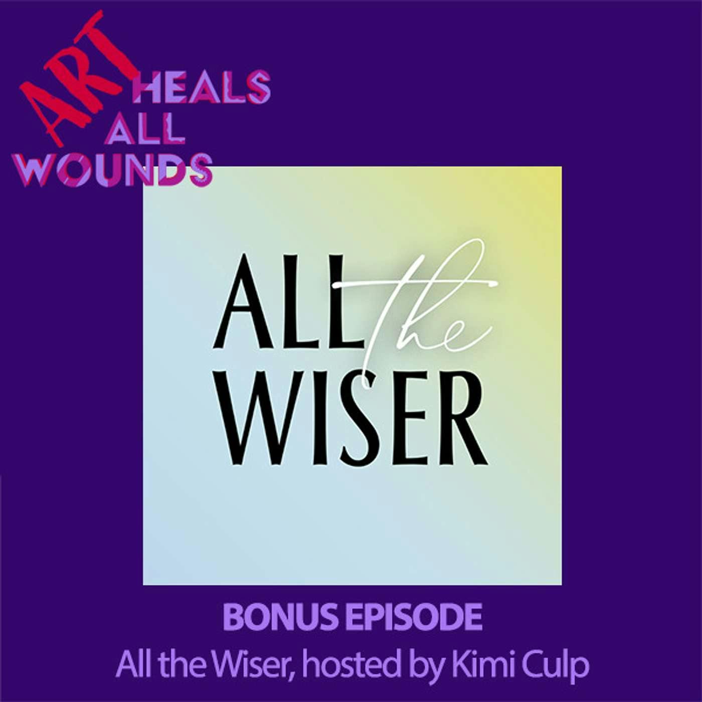 Bonus Episode--All the Wiser, Hosted by Kimi Culp!