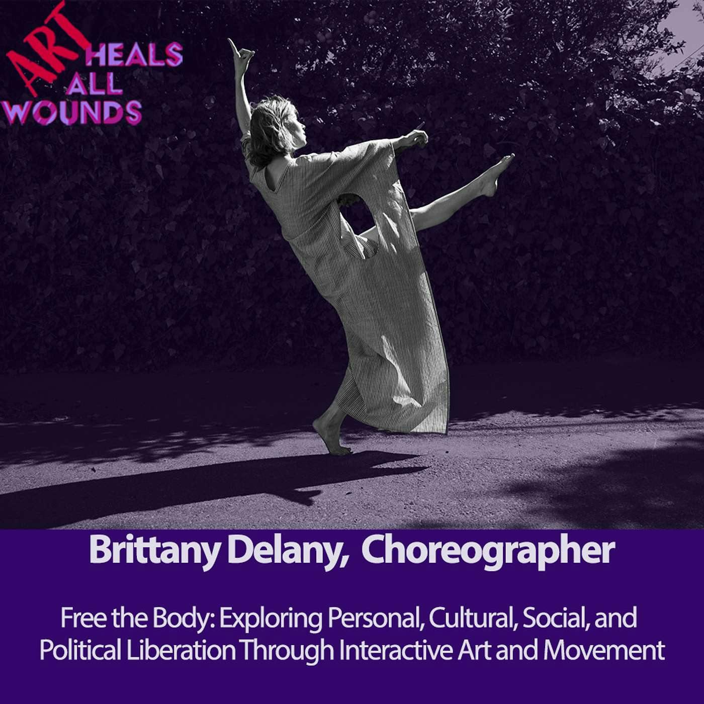 Brittany Delany, Dancer and Choreographer: Free the Body: Exploring Personal, Cultural, Social, and Political Liberation Through Interactive Art and Movement