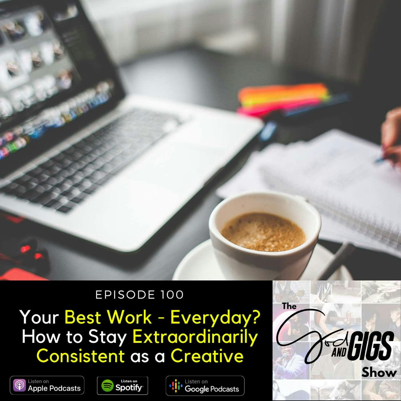 Your Best Work - Everyday? How to Stay Extraordinarily Consistent as a Creative