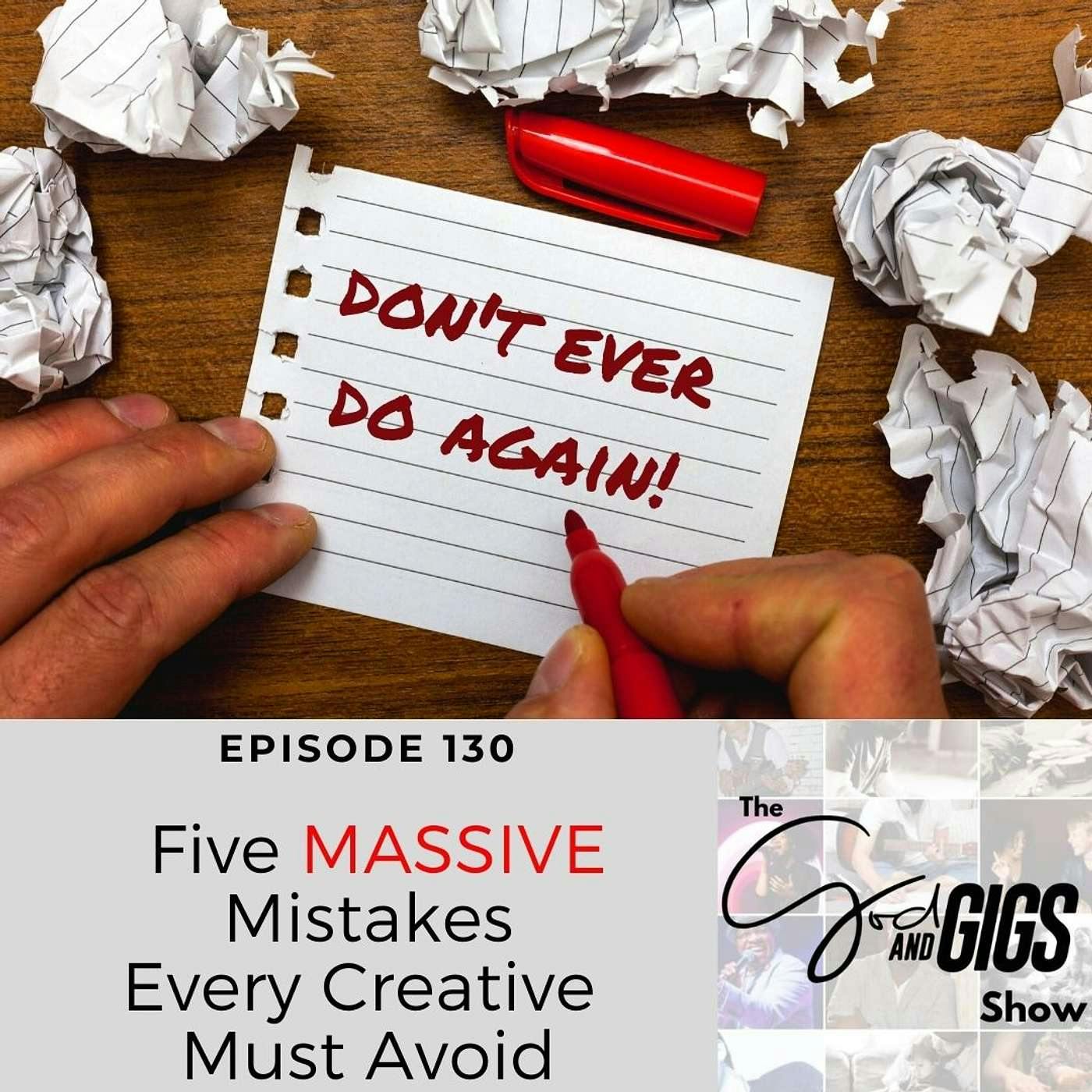 Five MASSIVE Mistakes Every Creative Must Avoid