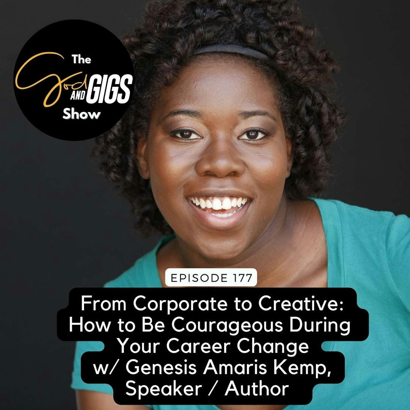 From Corporate to Creative: How To Be Courageous During Your Career Change w/ Genesis Amaris Kemp, Speaker & Author