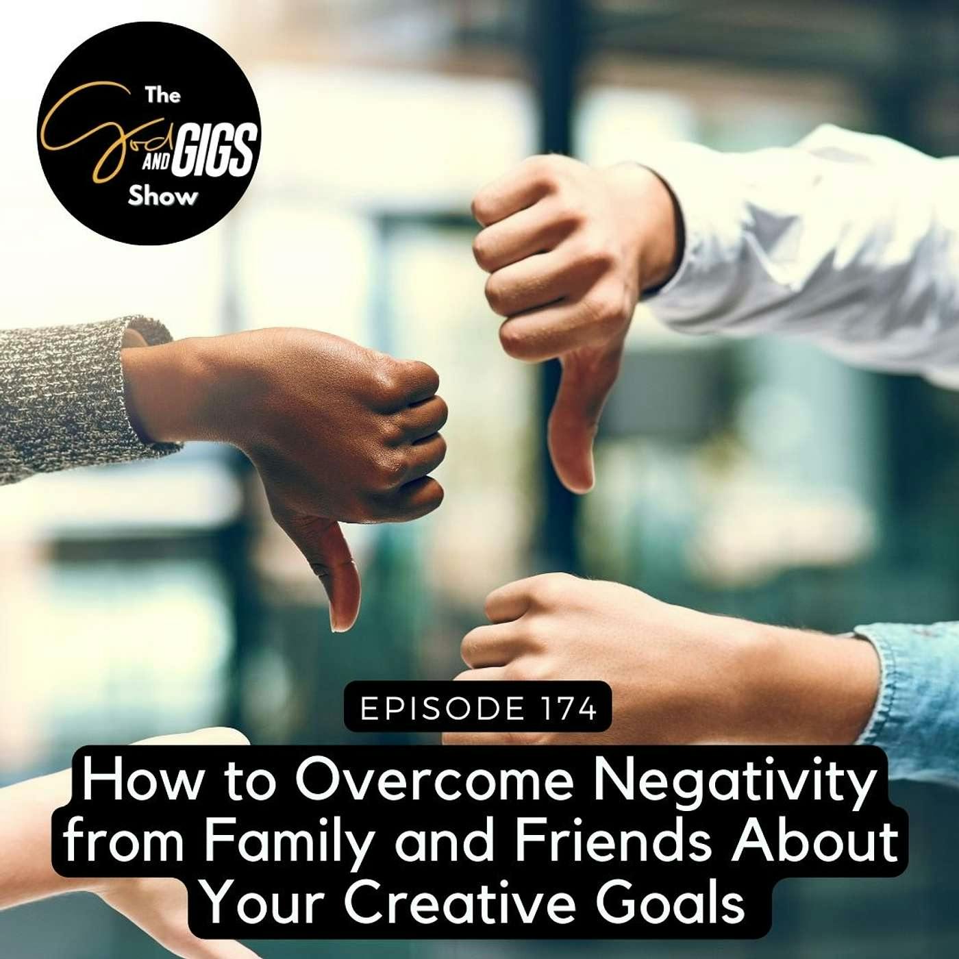 How to Overcome Negativity from Family and Friends About Your Creative Goals