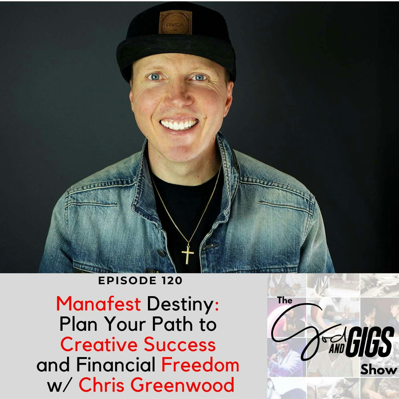 Manafest Destiny: Plan Your Path to Creative Success and Financial Freedom w/ Chris Greenwood, Recording Artist & Author