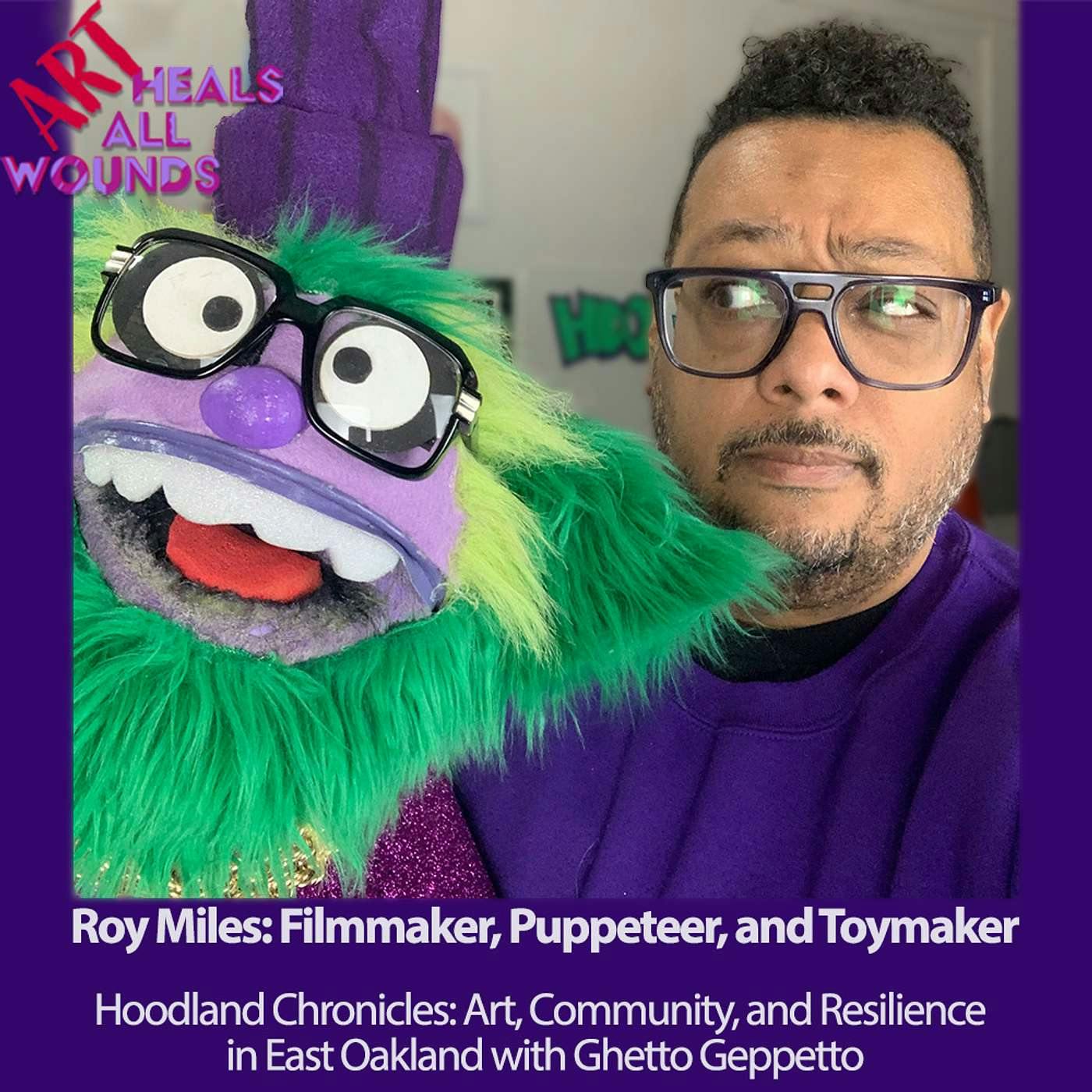 Art, Community, and Resilience in East Oakland:: Hoodland Chronicles with Roy Miles, Filmmaker, Puppeteer, and Toymaker