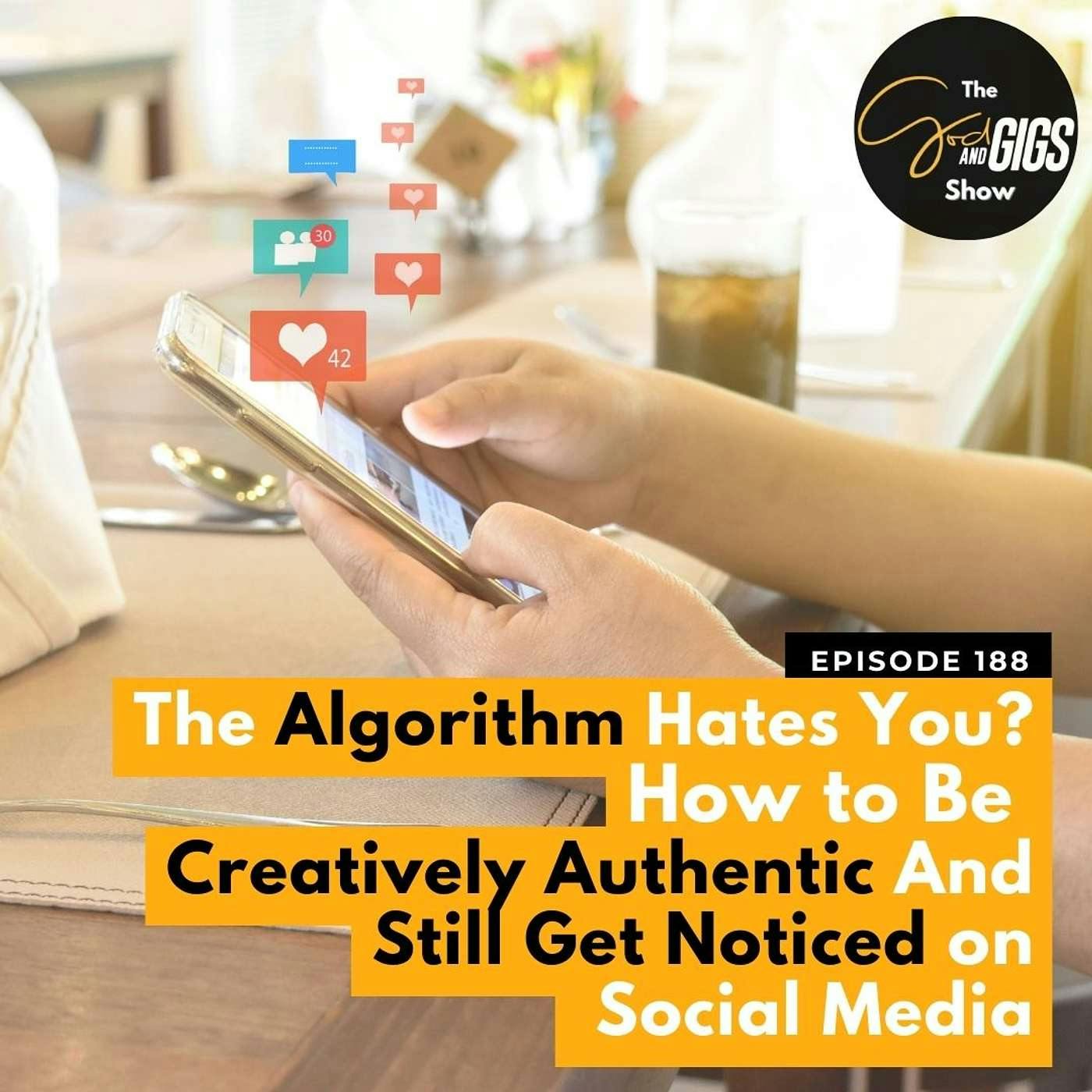 The Algorithm Hates You? How to Be Creatively Authentic And Still Get Noticed on Social Media