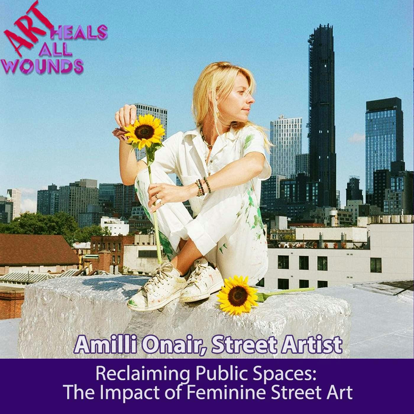 Reclaiming Public Spaces: The Impact of Feminine Street Art with Amilli Onair, Street Artist