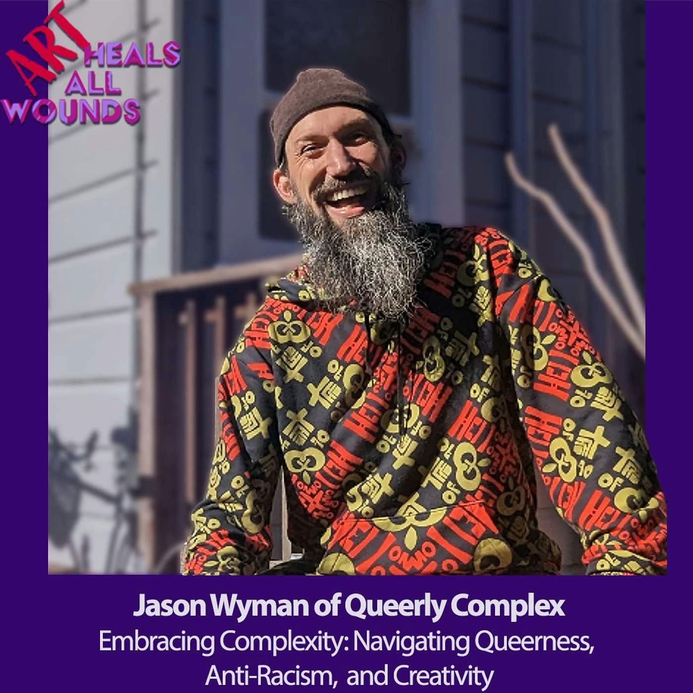 Queerness, Anti-Racism, Creativity, and Complexity with Jason Wyman of Queerly Complex