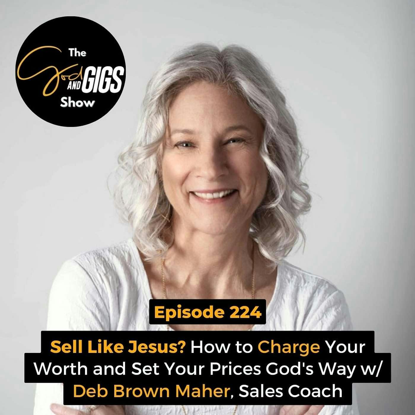 Sell Like Jesus? How to Charge Your Worth and Set Your Prices God's Way w/ Deb Brown Maher, Sales Coach